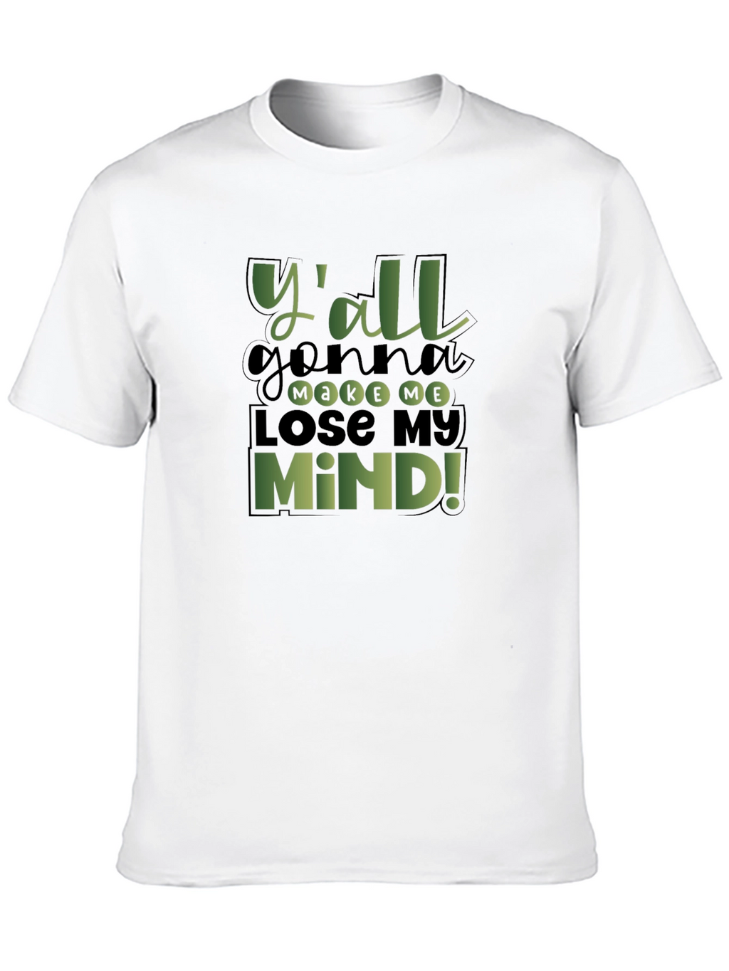 Yall Gonna Make Me Lose My Mind! T-Shirt