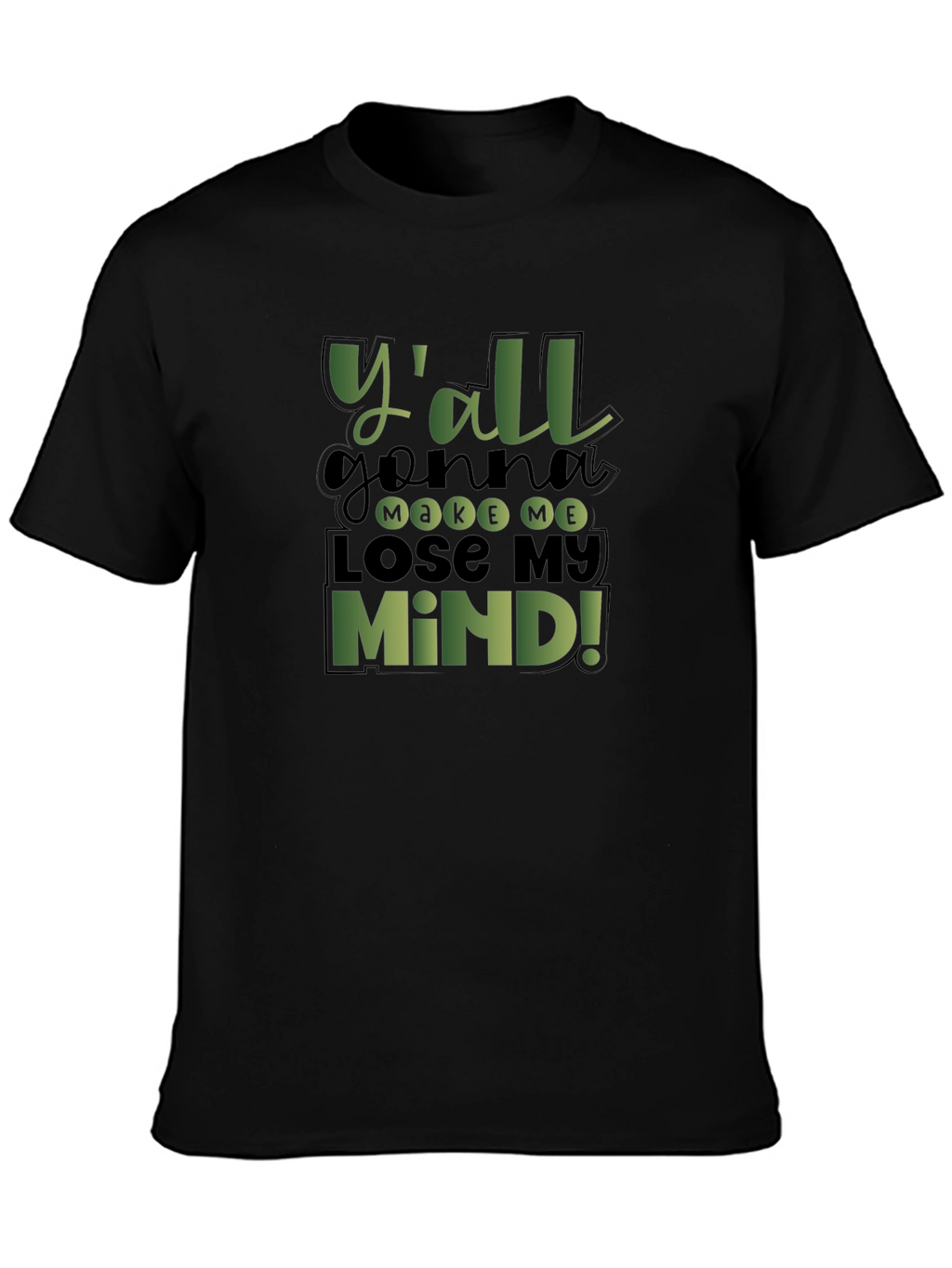 Yall Gonna Make Me Lose My Mind! T-Shirt