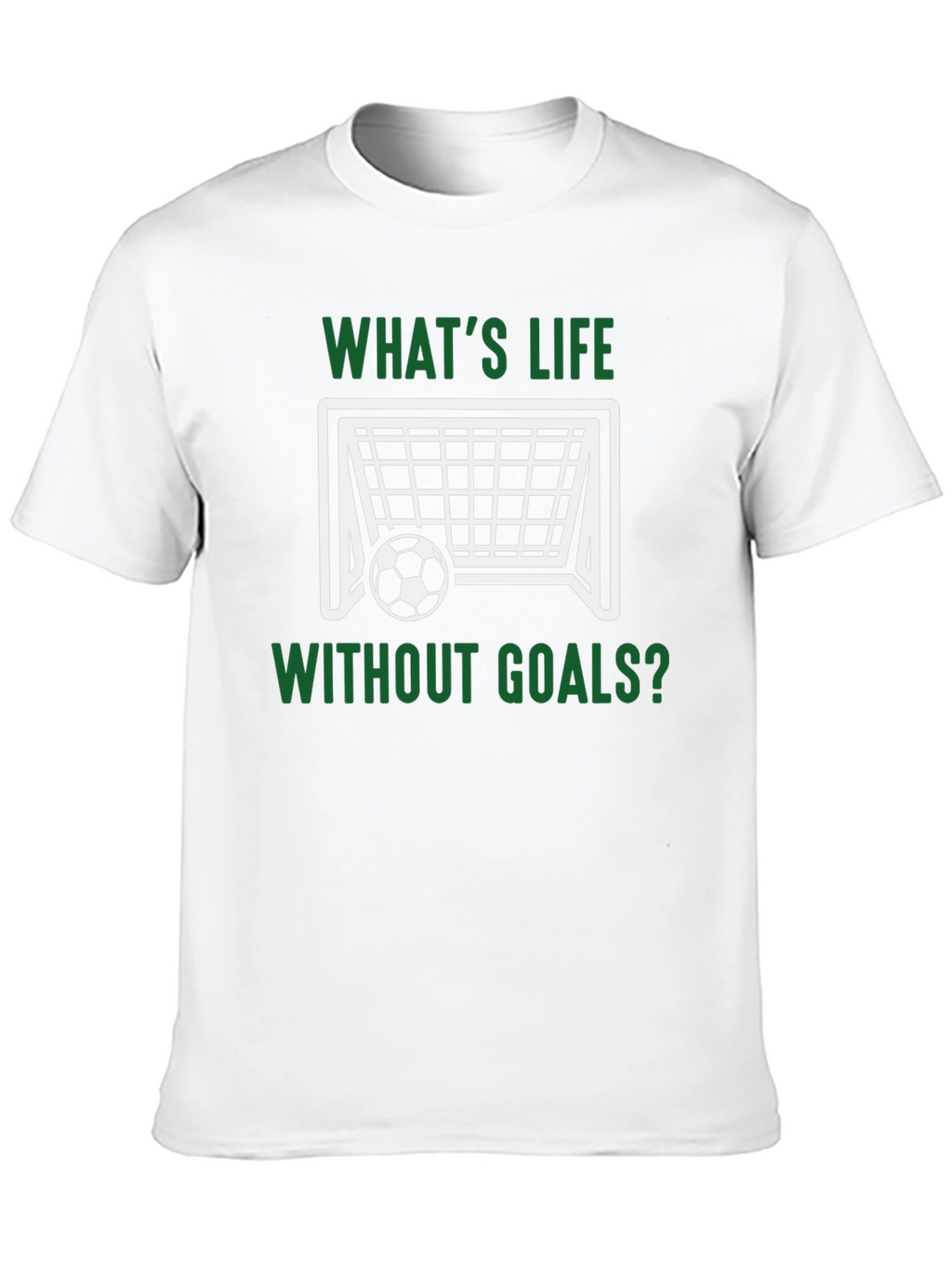 Whats Life Without Goals? T-Shirt