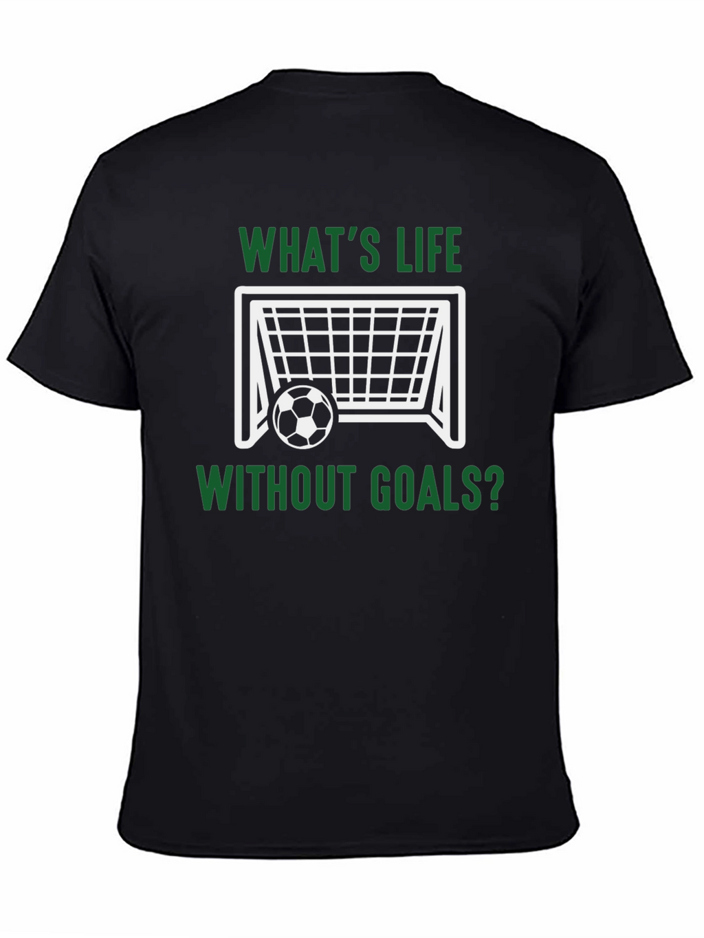 Whats Life Without Goals? T-Shirt