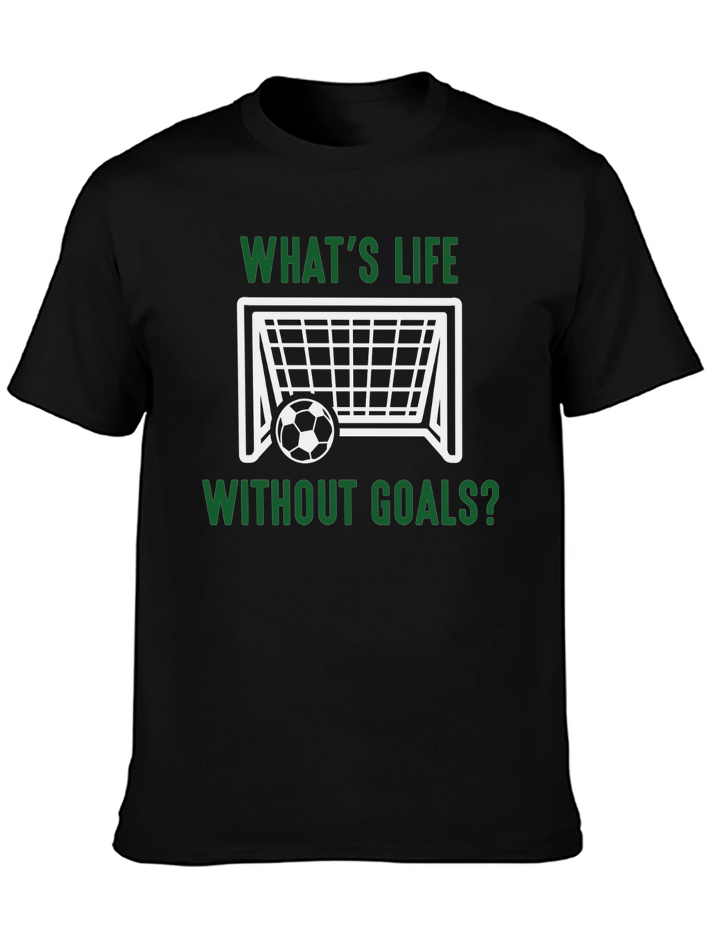 Whats Life Without Goals? T-Shirt