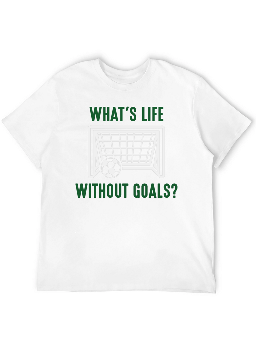 Whats Life Without Goals? T-Shirt