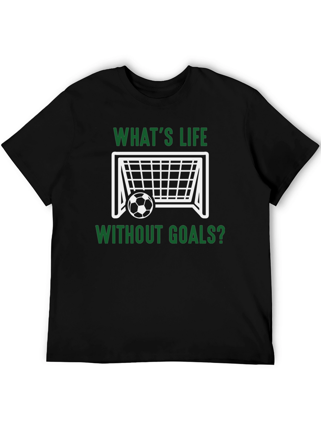Whats Life Without Goals? T-Shirt