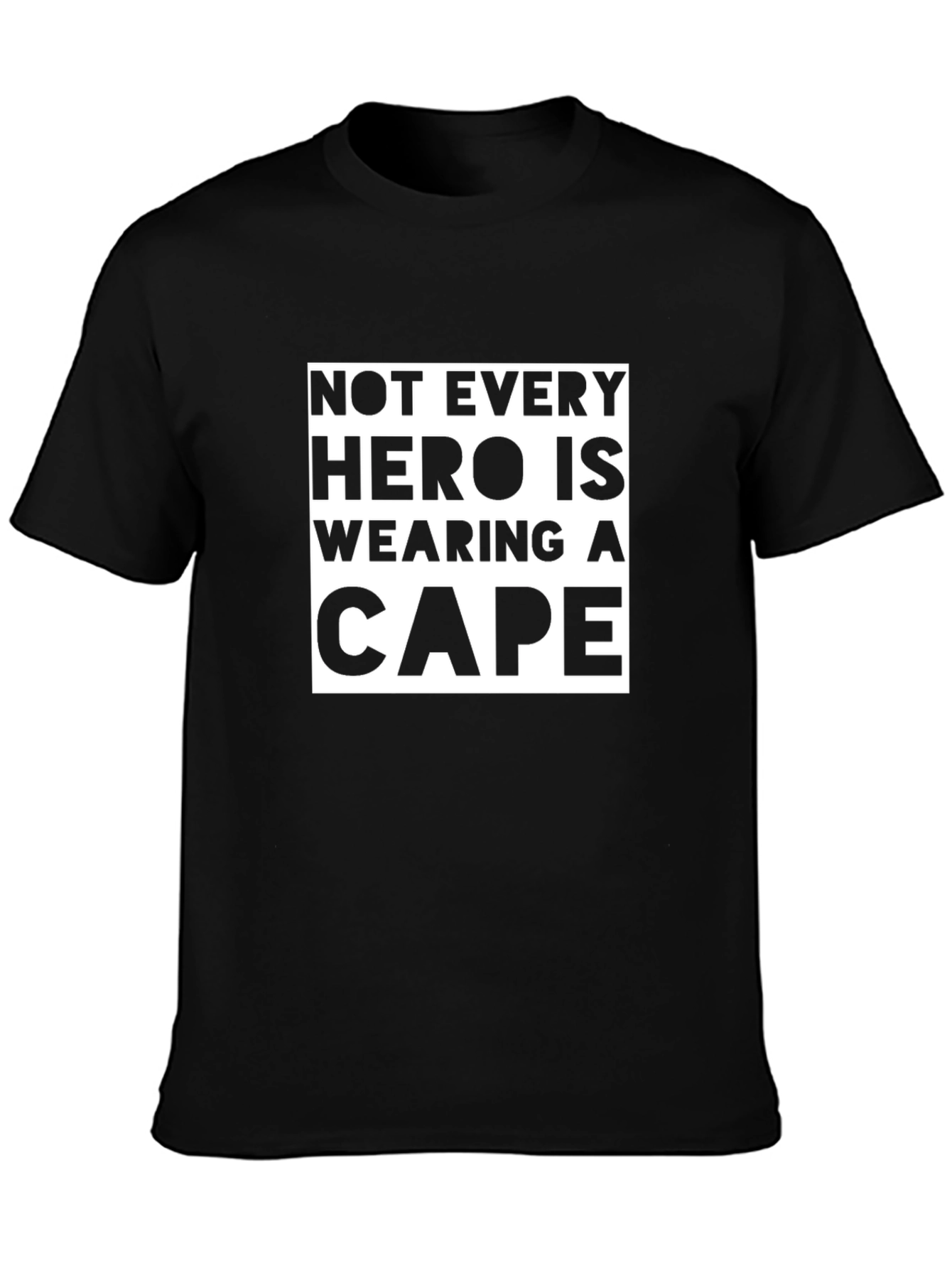 Not Every Hero Wears a Cape T-Shirt