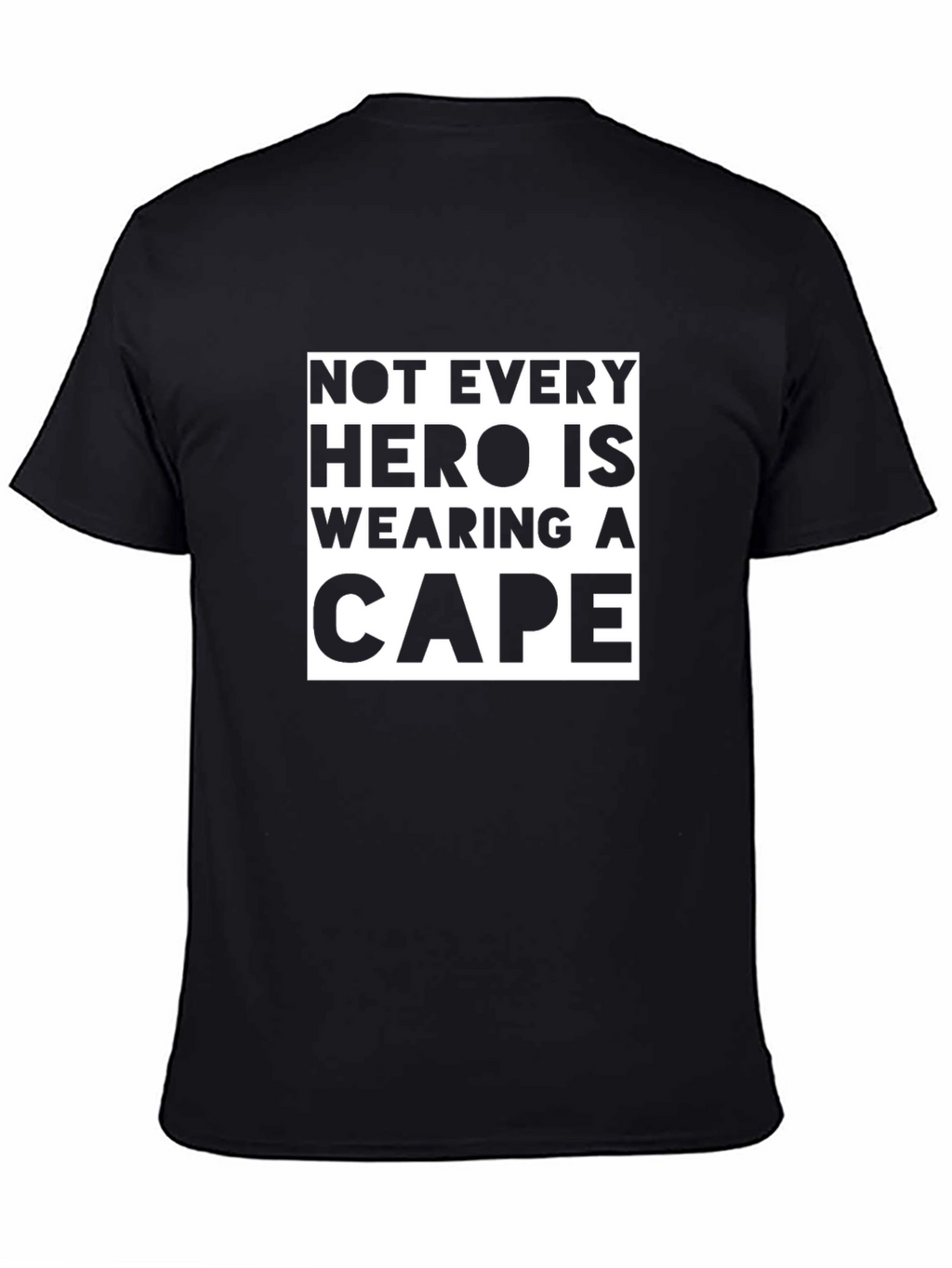 Not Every Hero Wears a Cape T-Shirt