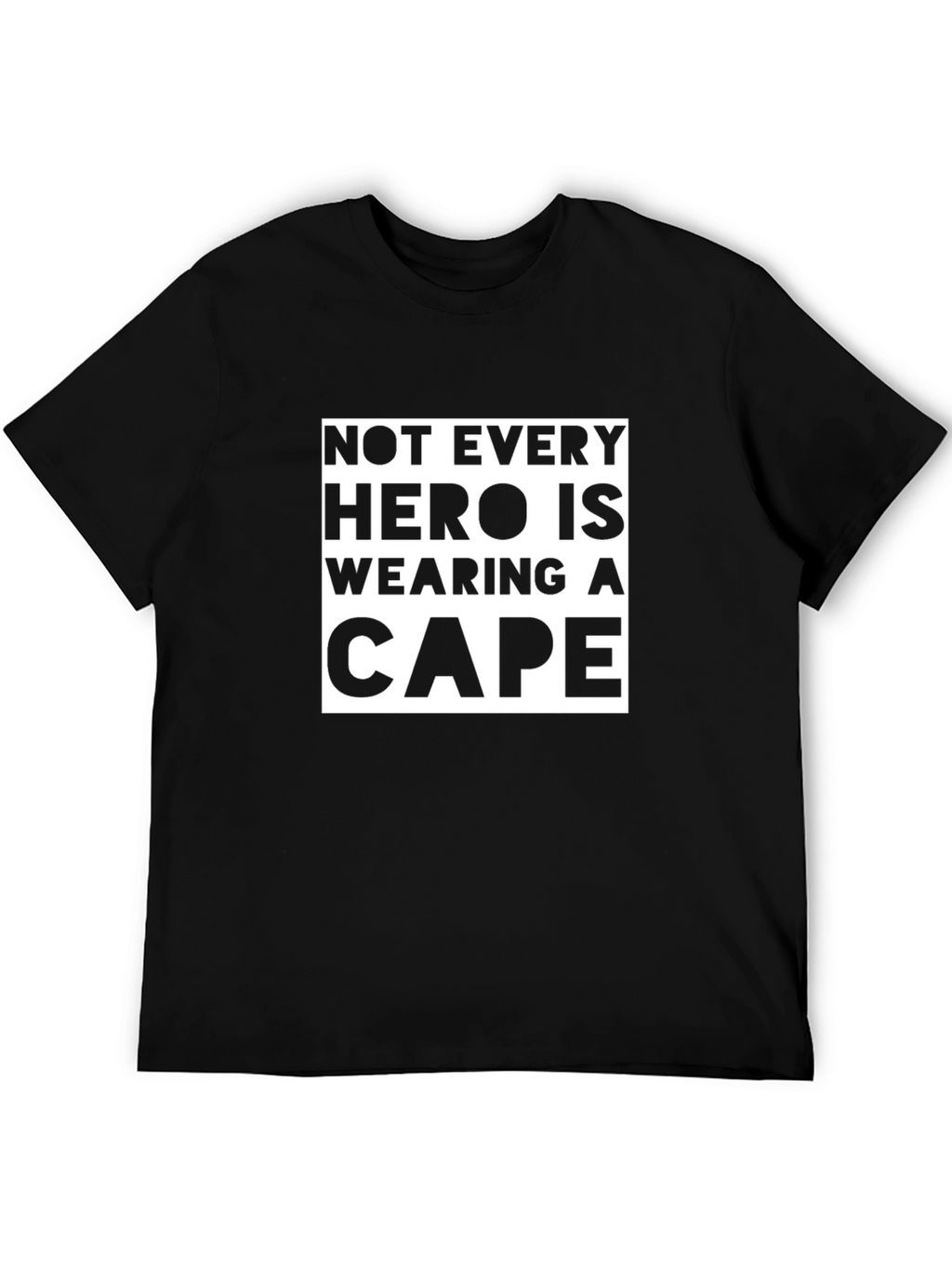 Not Every Hero Wears a Cape T-Shirt