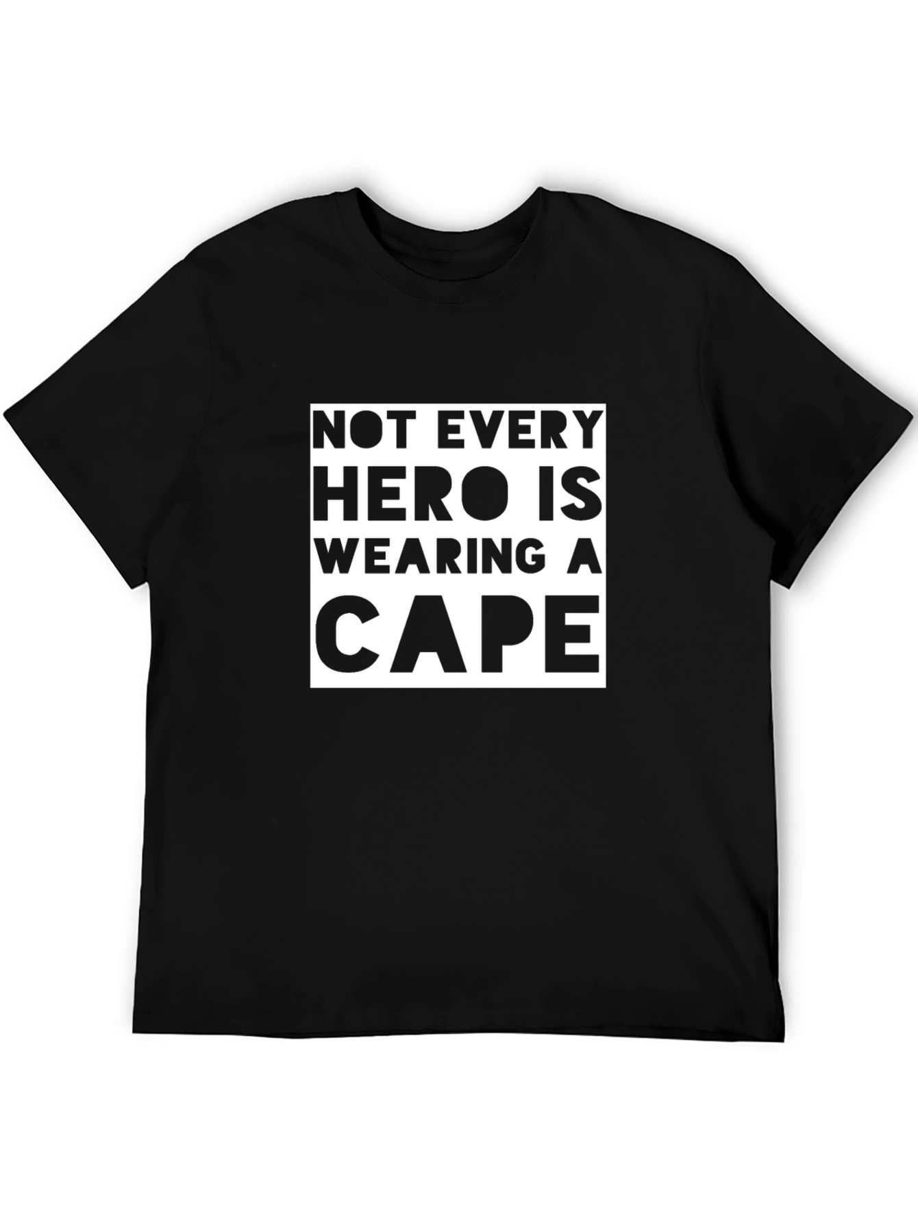 Not Every Hero Wears a Cape T-Shirt