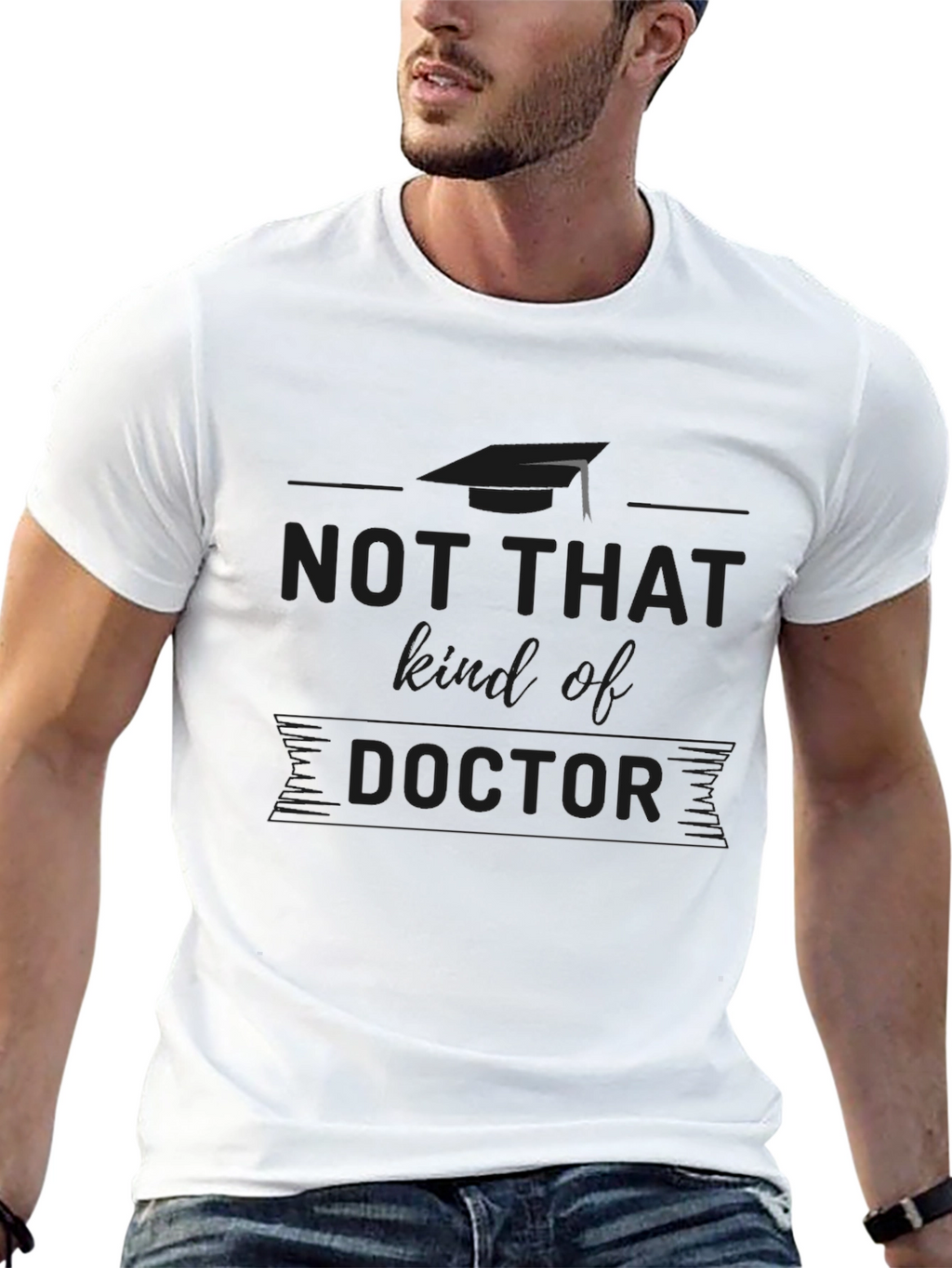 Not That Kind of Doctor T-Shirt Graduation Gift