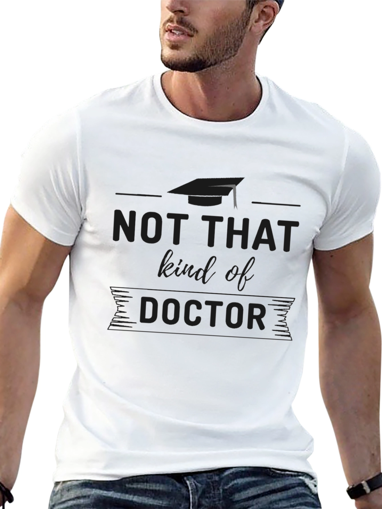 Not That Kind of Doctor T-Shirt Graduation Gift