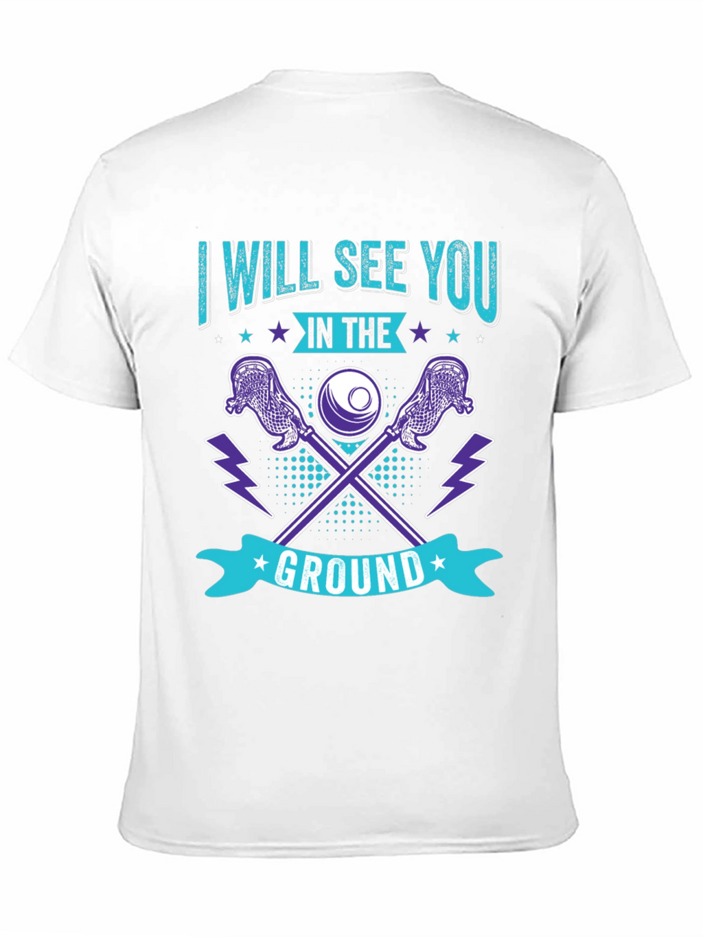 Lacrosse T-Shirt: I Will See You in the Ground
