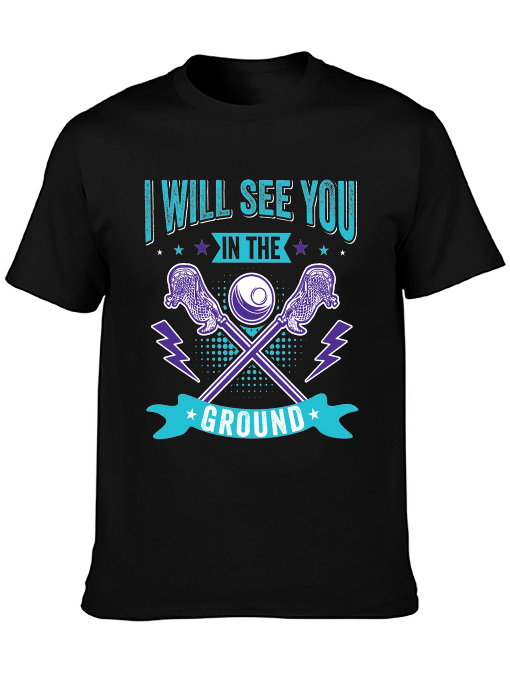Lacrosse T-Shirt: I Will See You in the Ground