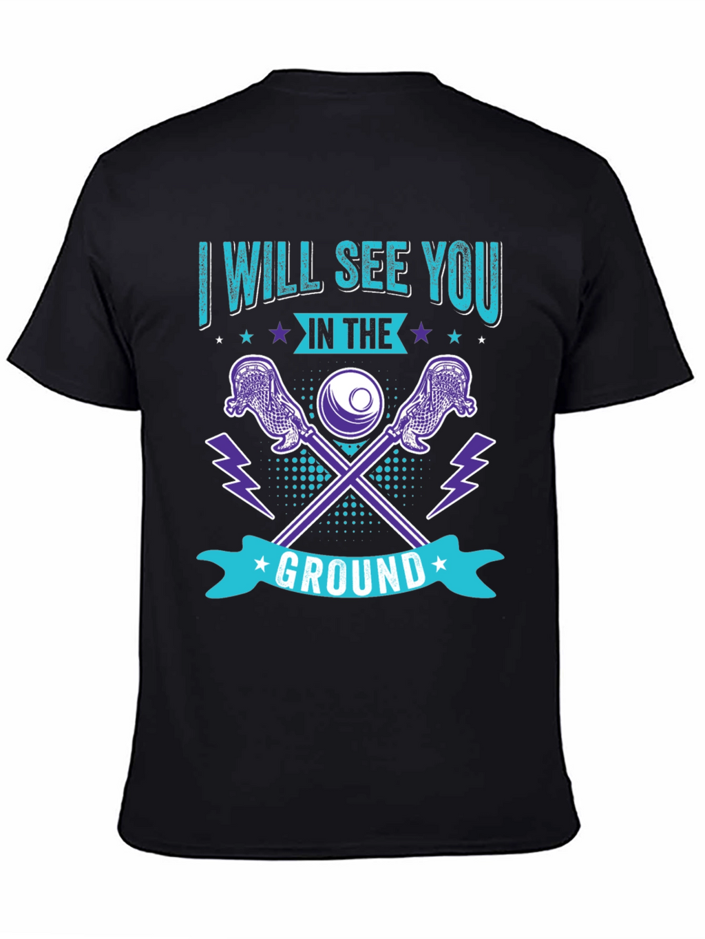 Lacrosse T-Shirt: I Will See You in the Ground