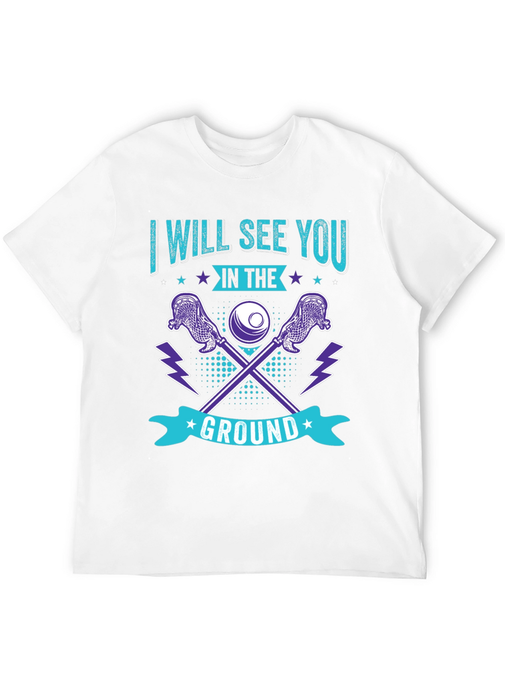 Lacrosse T-Shirt: I Will See You in the Ground