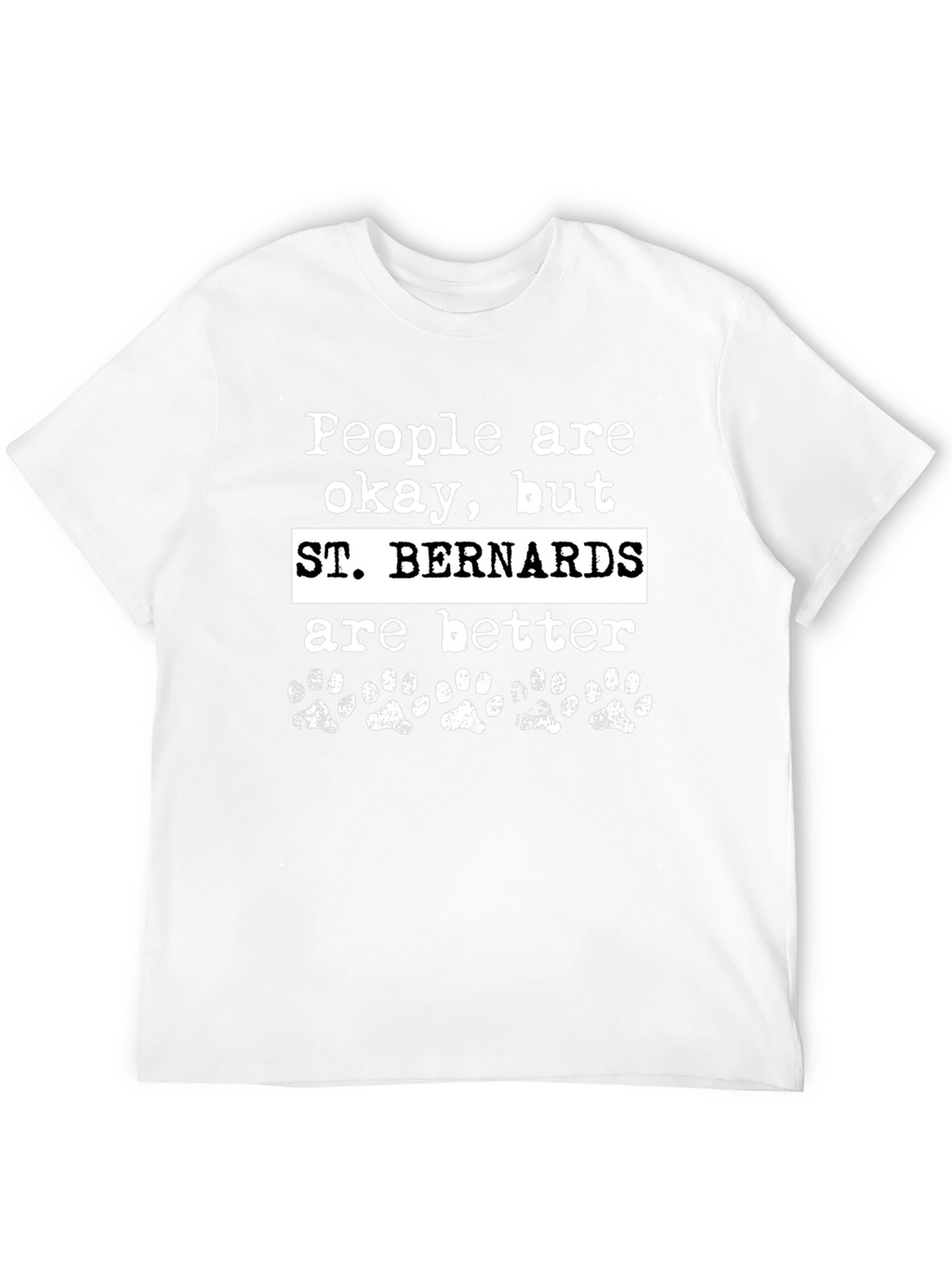 St. Bernards Are Better Graphic T-Shirt