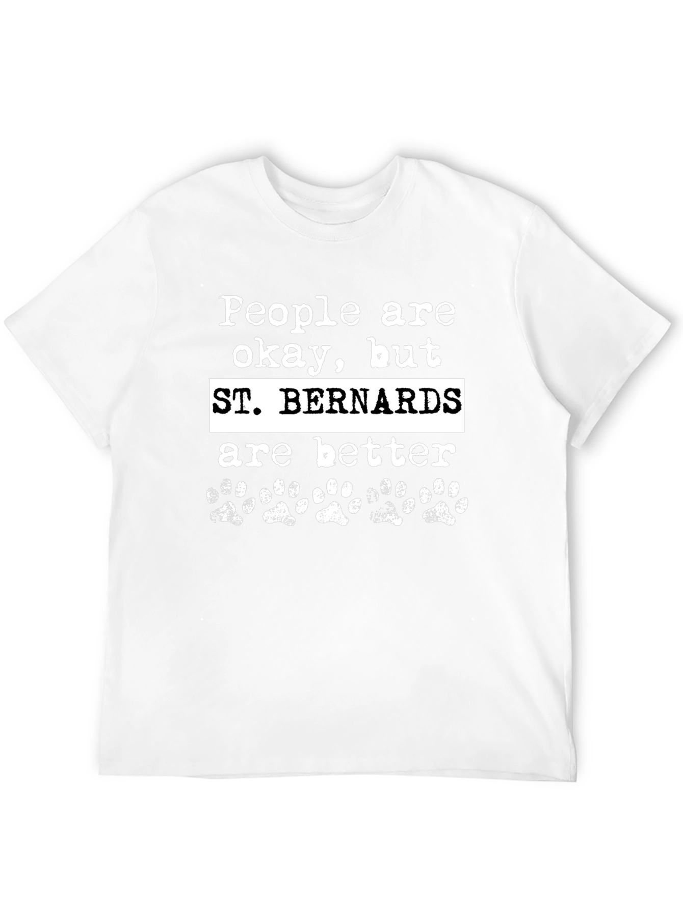 St. Bernards Are Better Graphic T-Shirt
