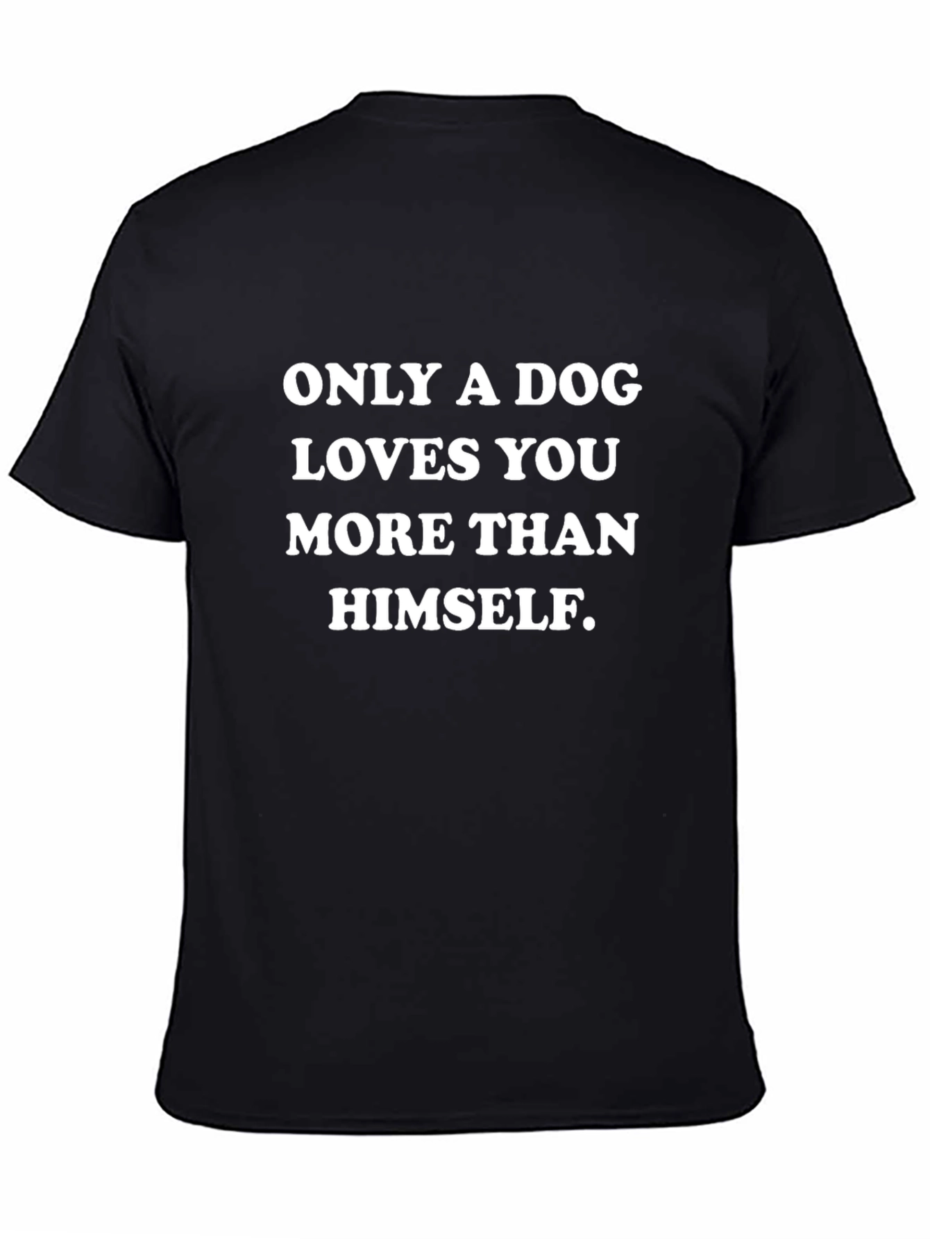 Dog Lovers T-Shirt: Only a Dog Loves You More