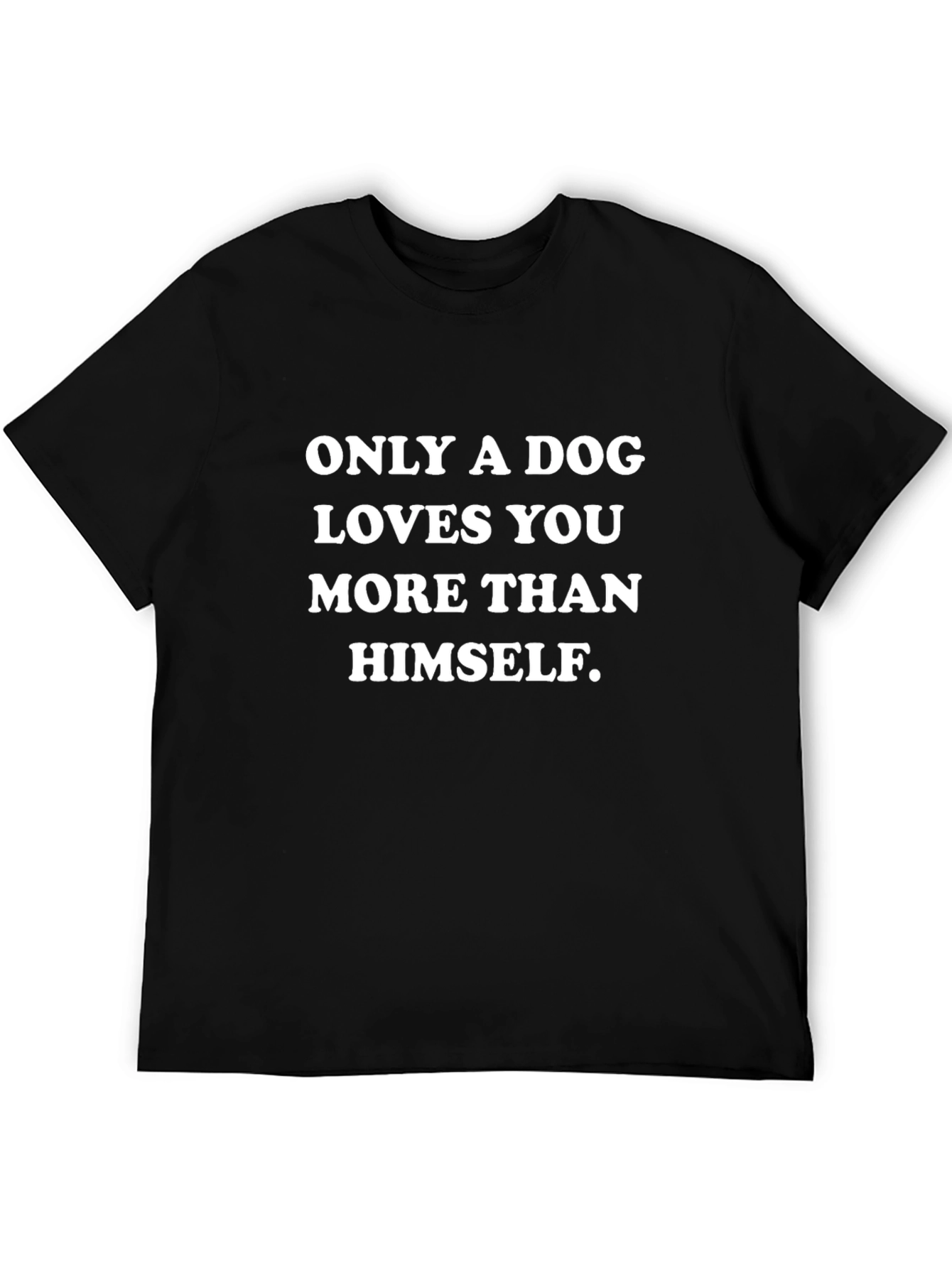 Dog Lovers T-Shirt: Only a Dog Loves You More