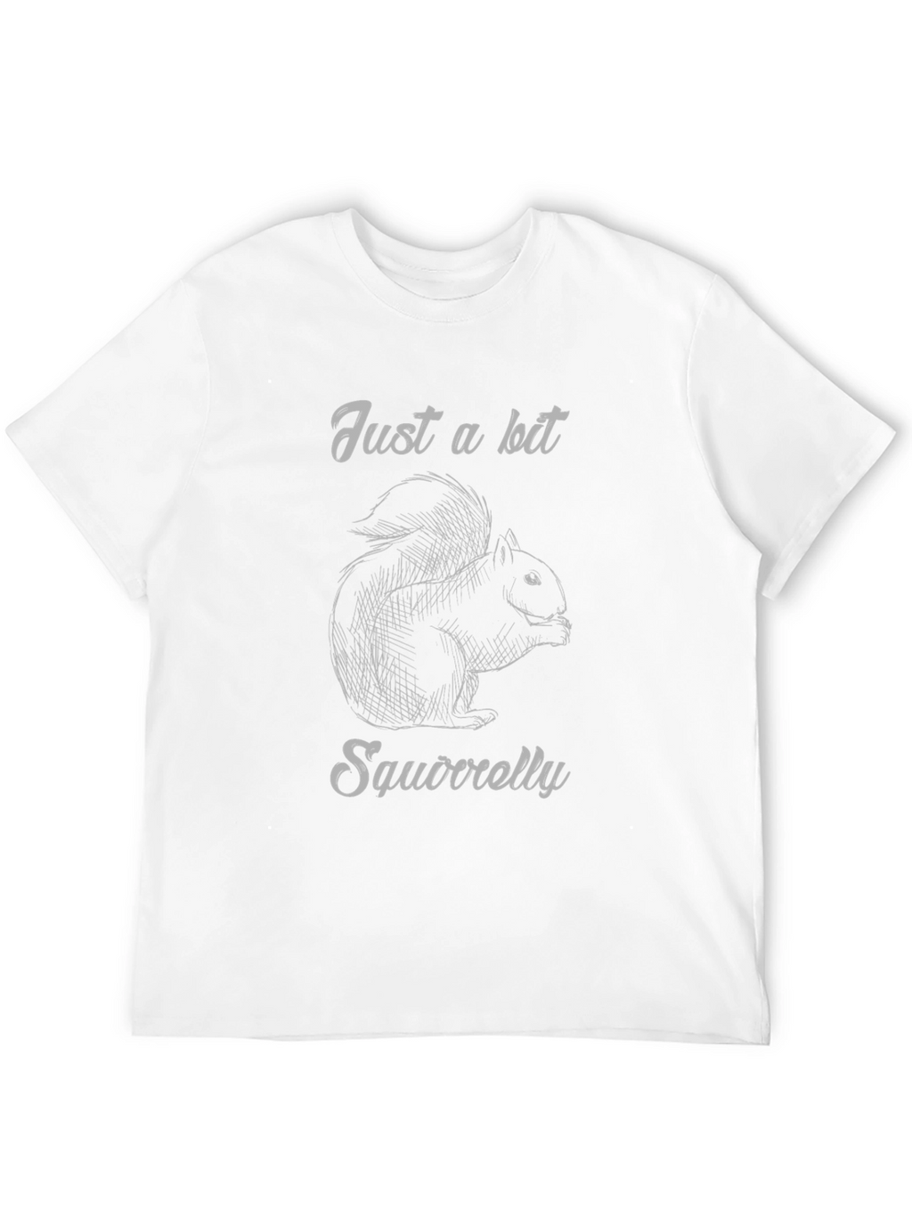 Just a Bit Squirrelly Graphic T-Shirt