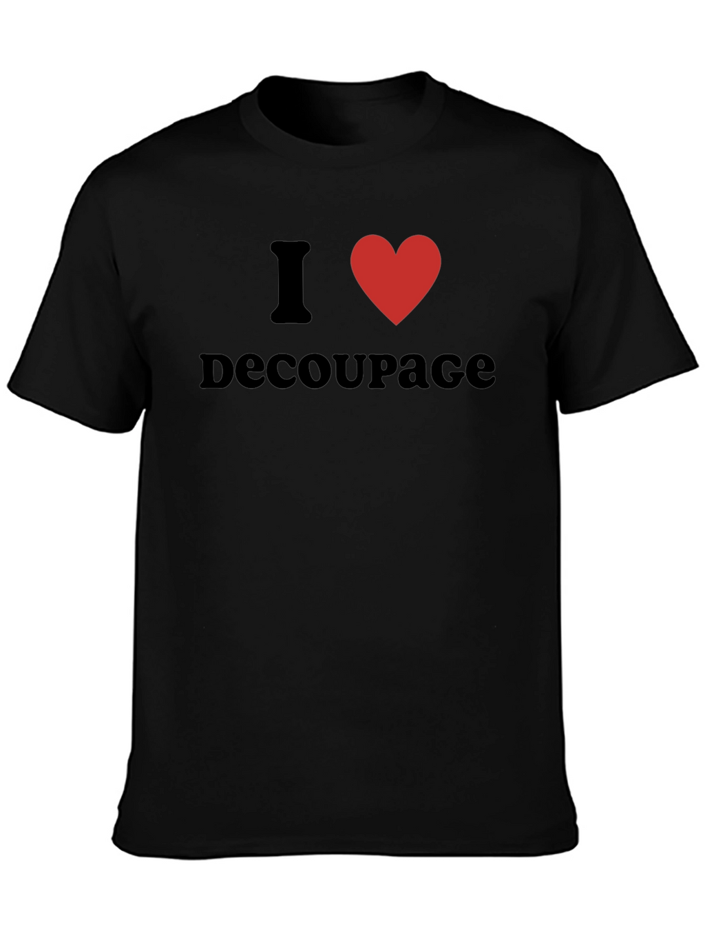 I Love Decoupage T-Shirt - Black Graphic Tee