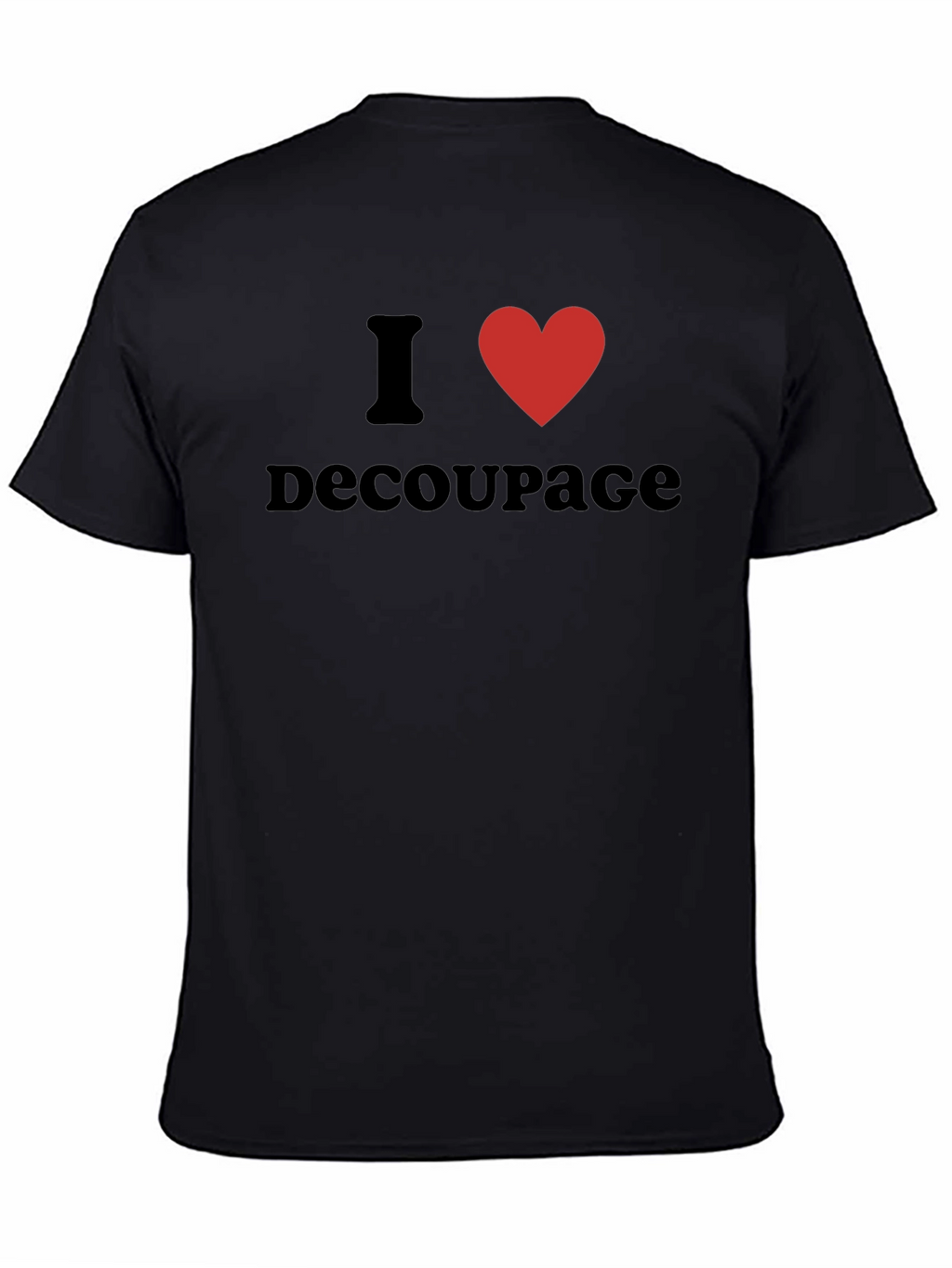 I Love Decoupage T-Shirt - Black Graphic Tee