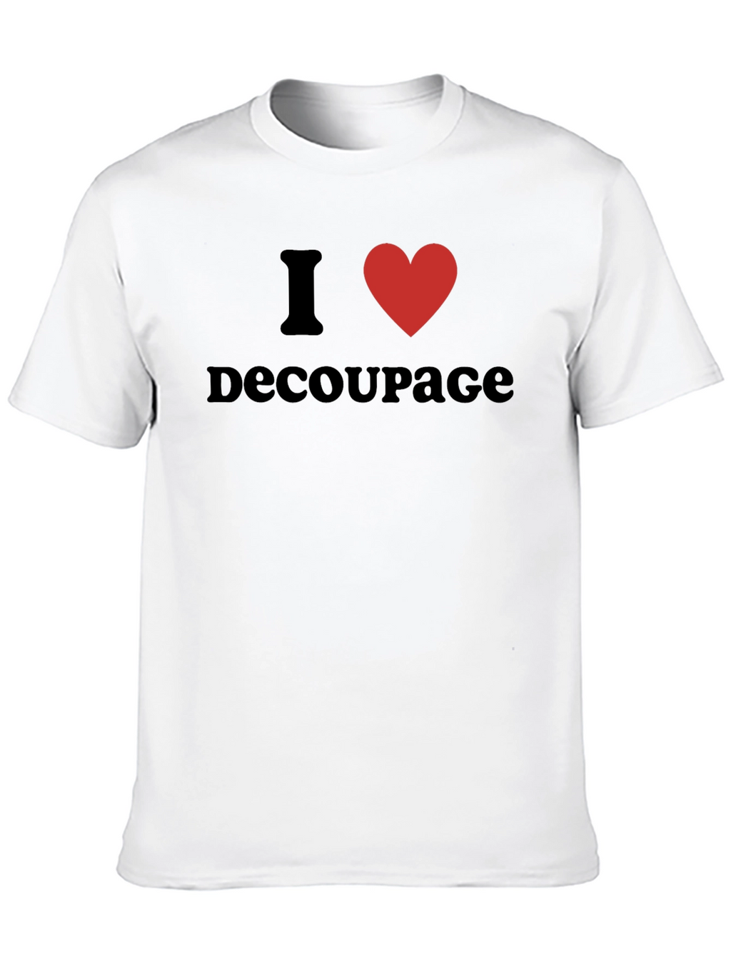 I Love Decoupage T-Shirt - Black Graphic Tee