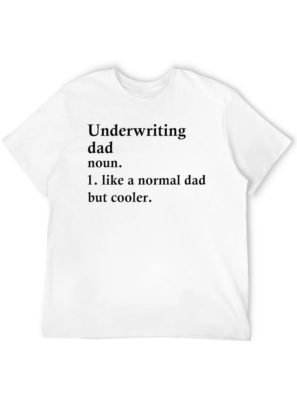 Underwriting Dad T-Shirt - Cool Fathers Day Gift