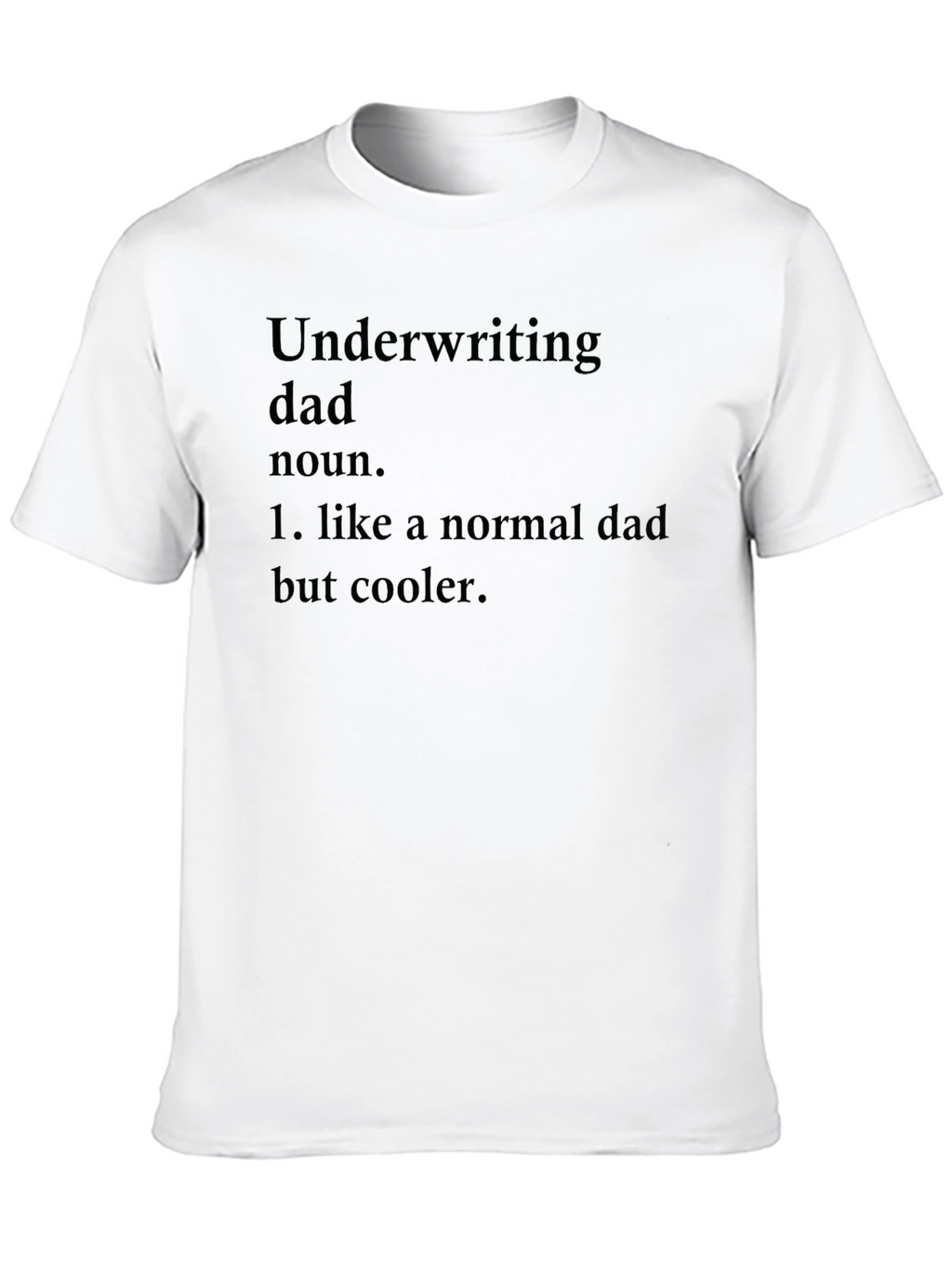 Underwriting Dad T-Shirt - Cool Fathers Day Gift