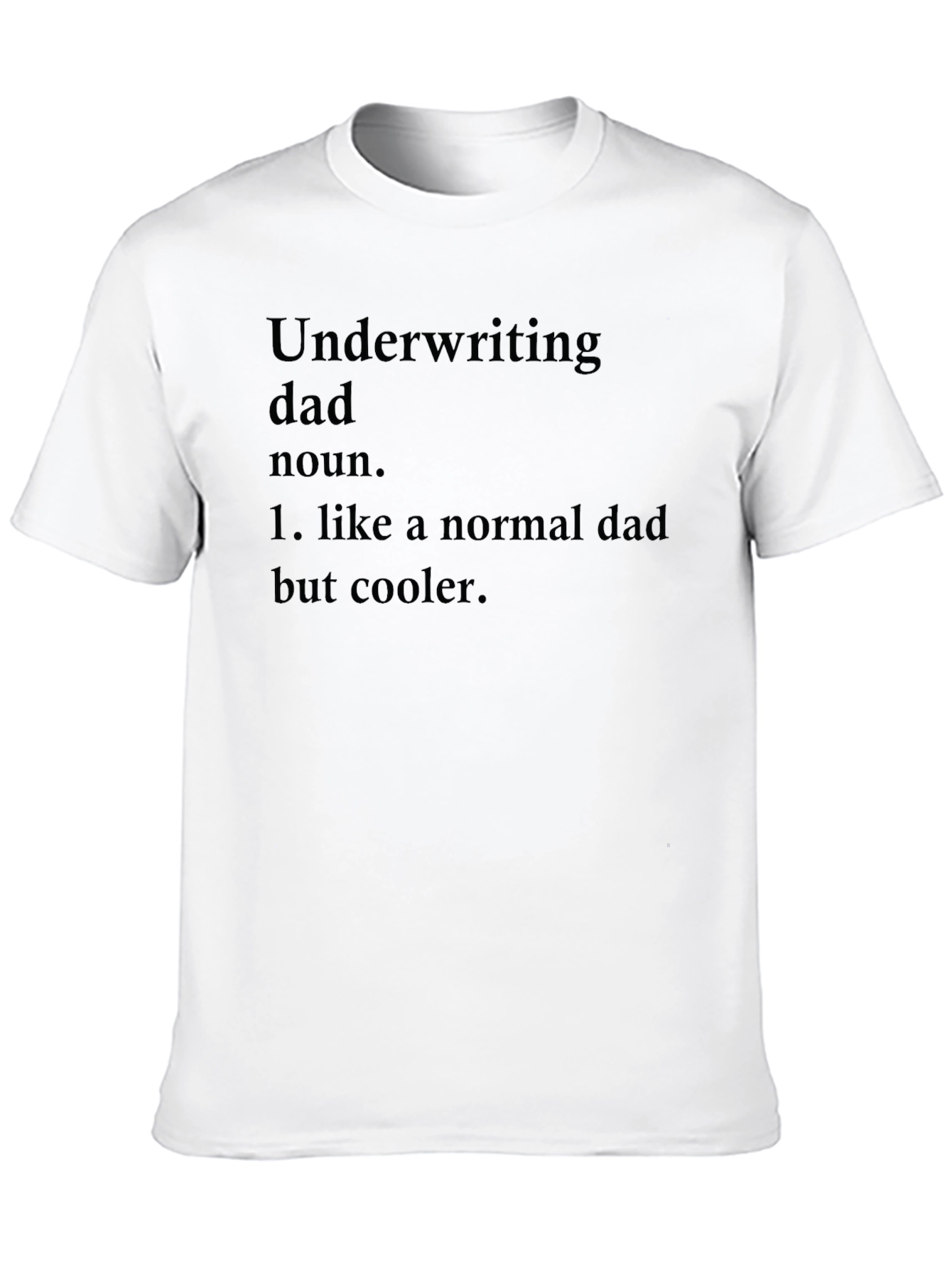 Underwriting Dad T-Shirt - Cool Fathers Day Gift