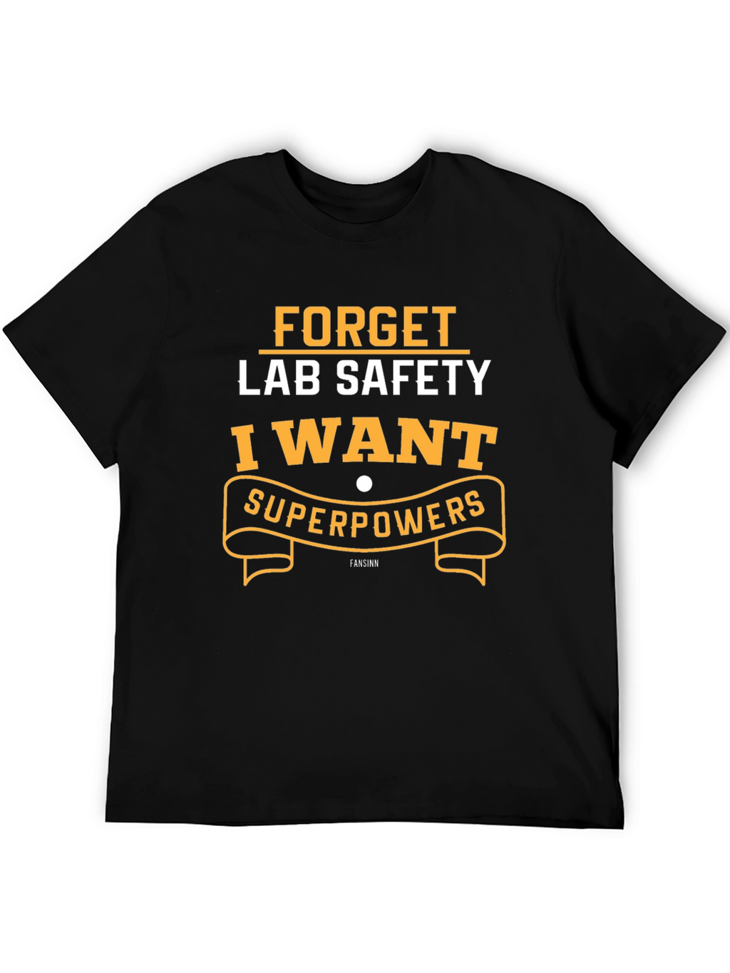 Forget Lab Safety I Want Superpowers T-Shirt