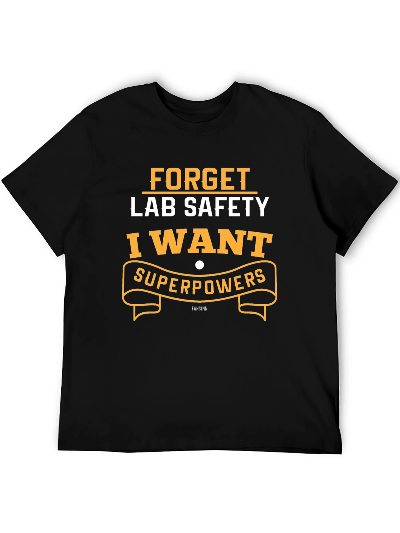 Forget Lab Safety I Want Superpowers T-Shirt