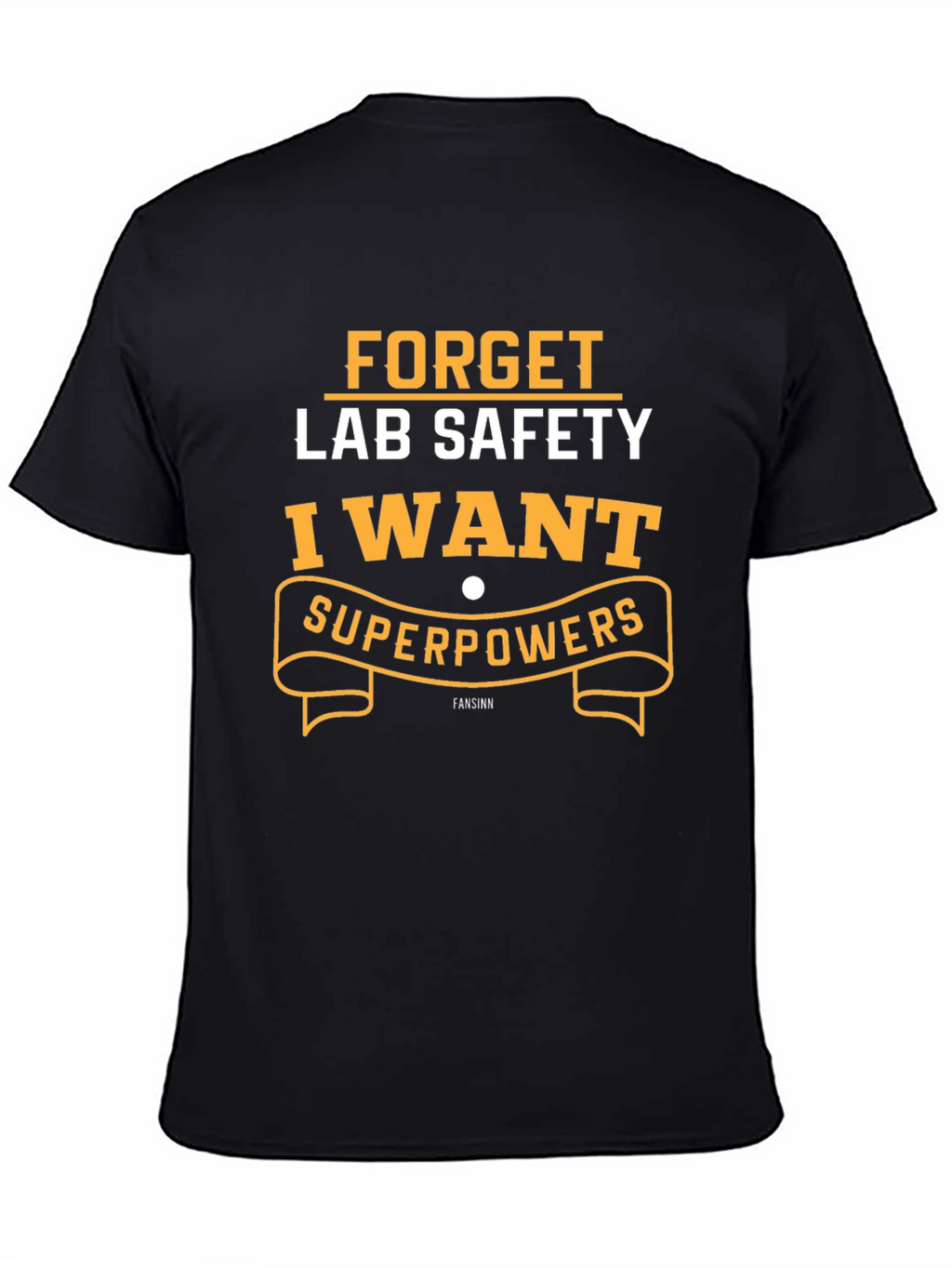 Forget Lab Safety I Want Superpowers T-Shirt