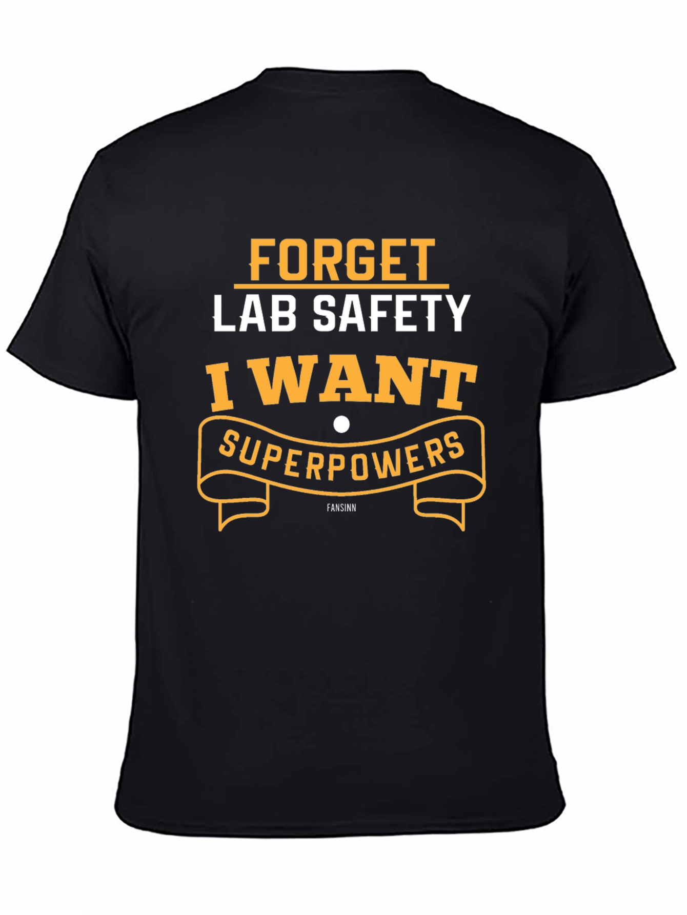 Forget Lab Safety I Want Superpowers T-Shirt