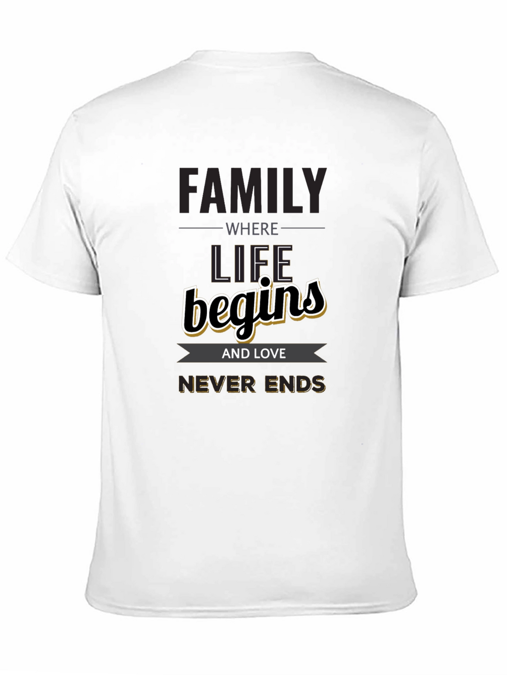 Family Begins T-Shirt - Love Never Ends