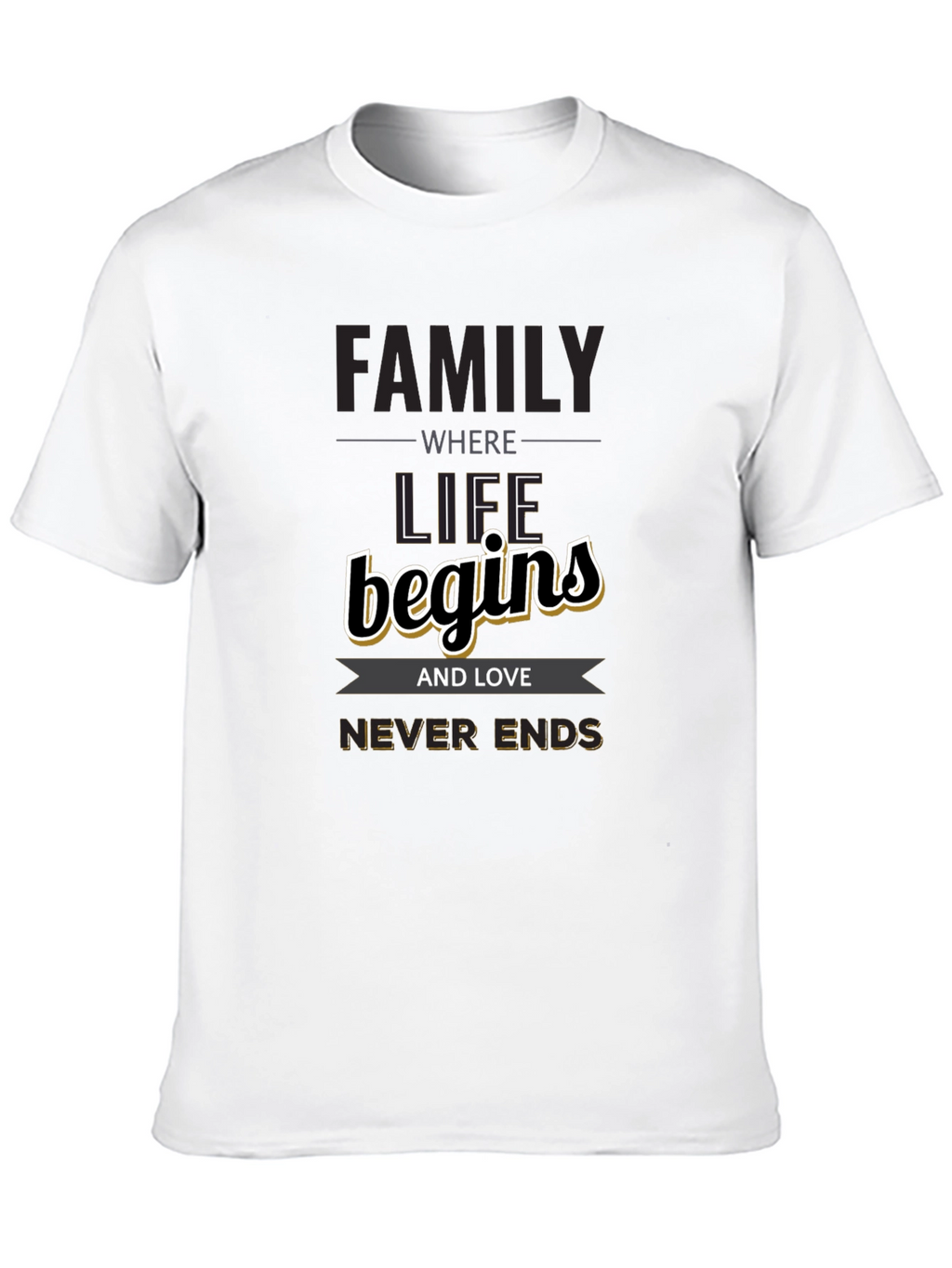 Family Begins T-Shirt - Love Never Ends