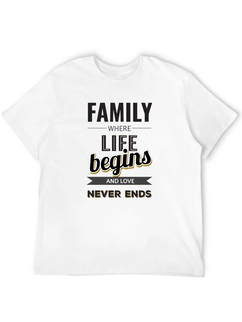 Family Begins T-Shirt - Love Never Ends