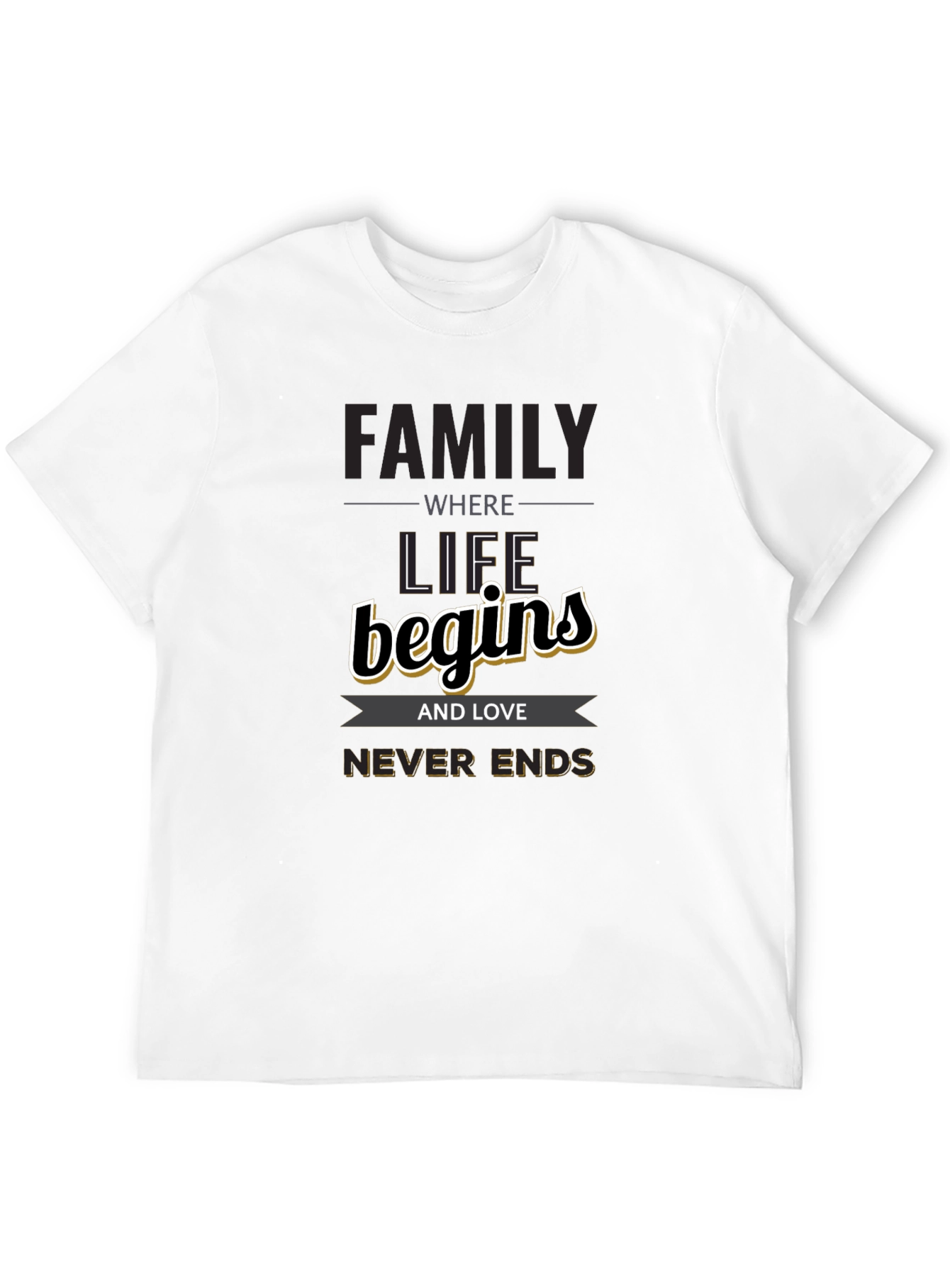 Family Begins T-Shirt - Love Never Ends