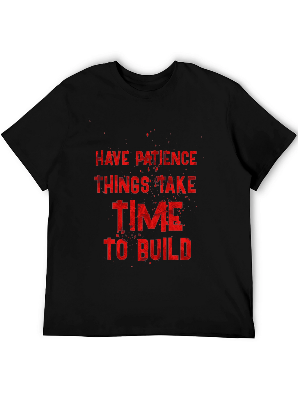 Inspirational Graphic Tee: Have Patience to Build