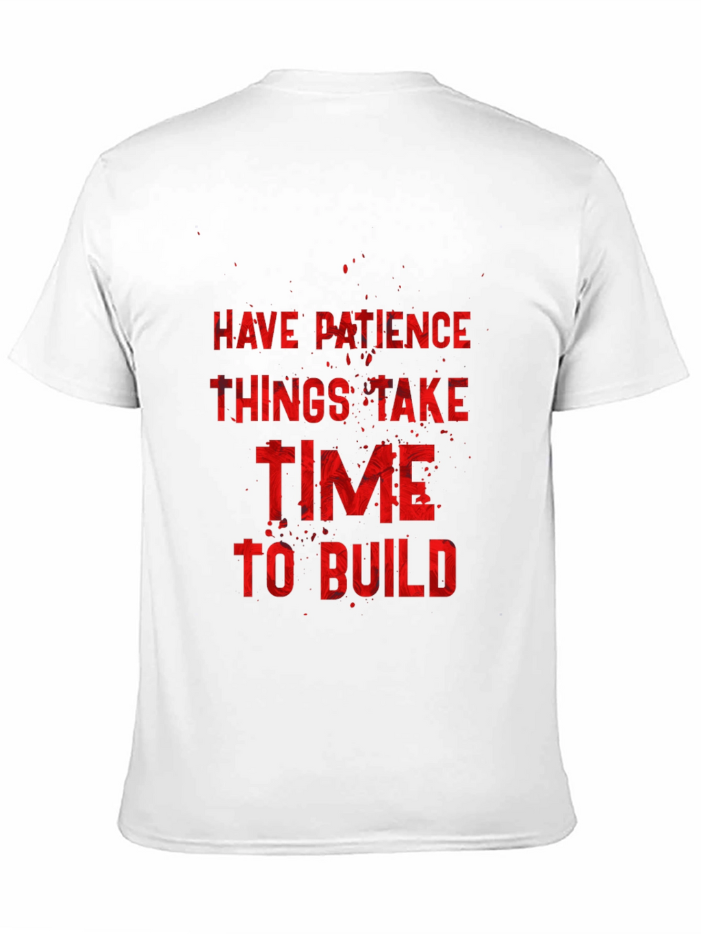 Inspirational Graphic Tee: Have Patience to Build