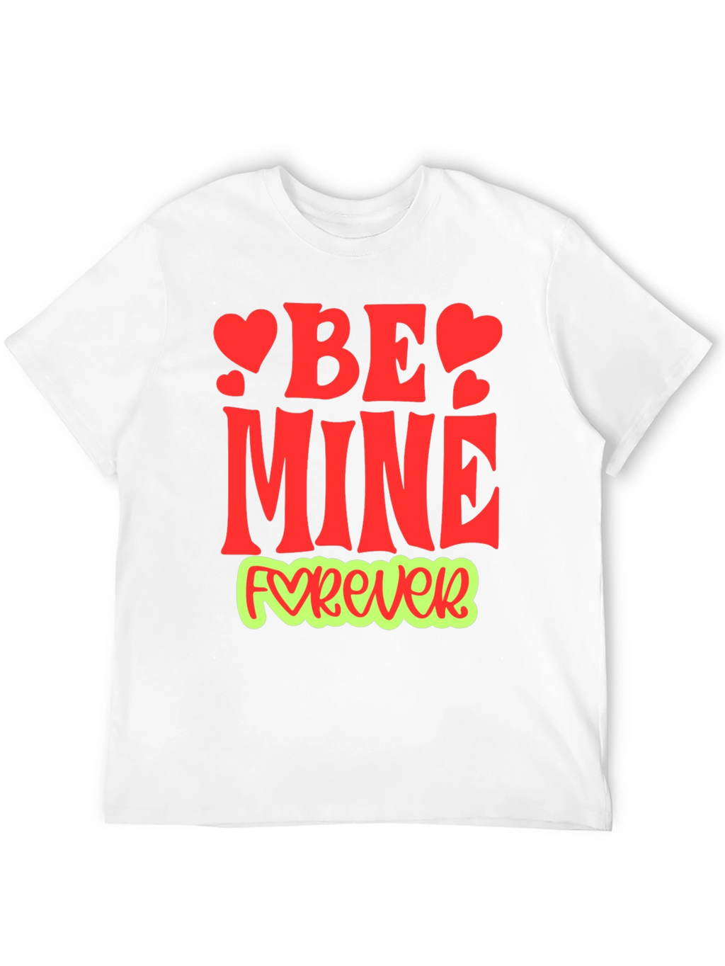 Be Mine Forever Valentines Day Graphic Tee