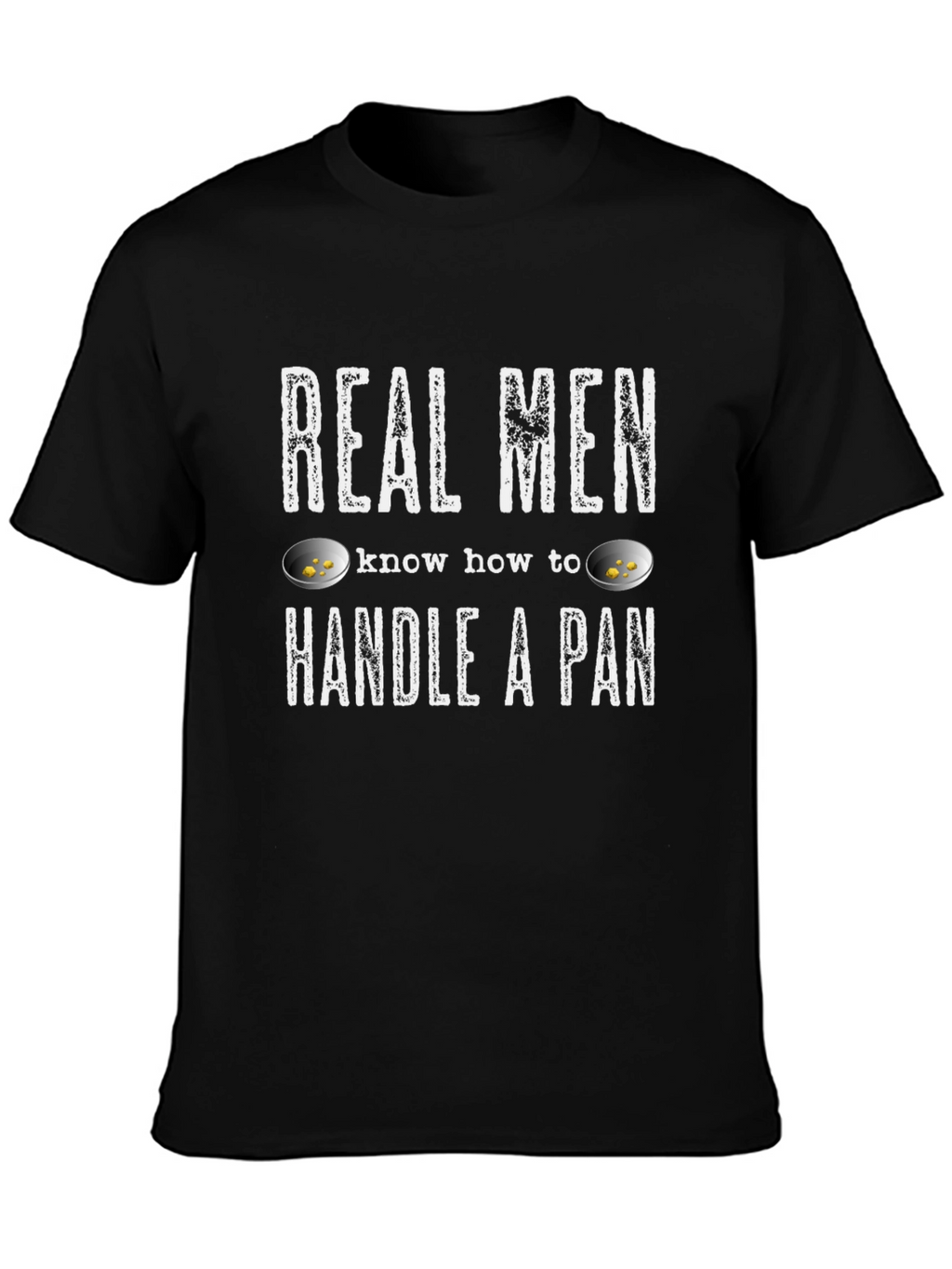 Real Men Handle a Pan T-Shirt - Gold Panning