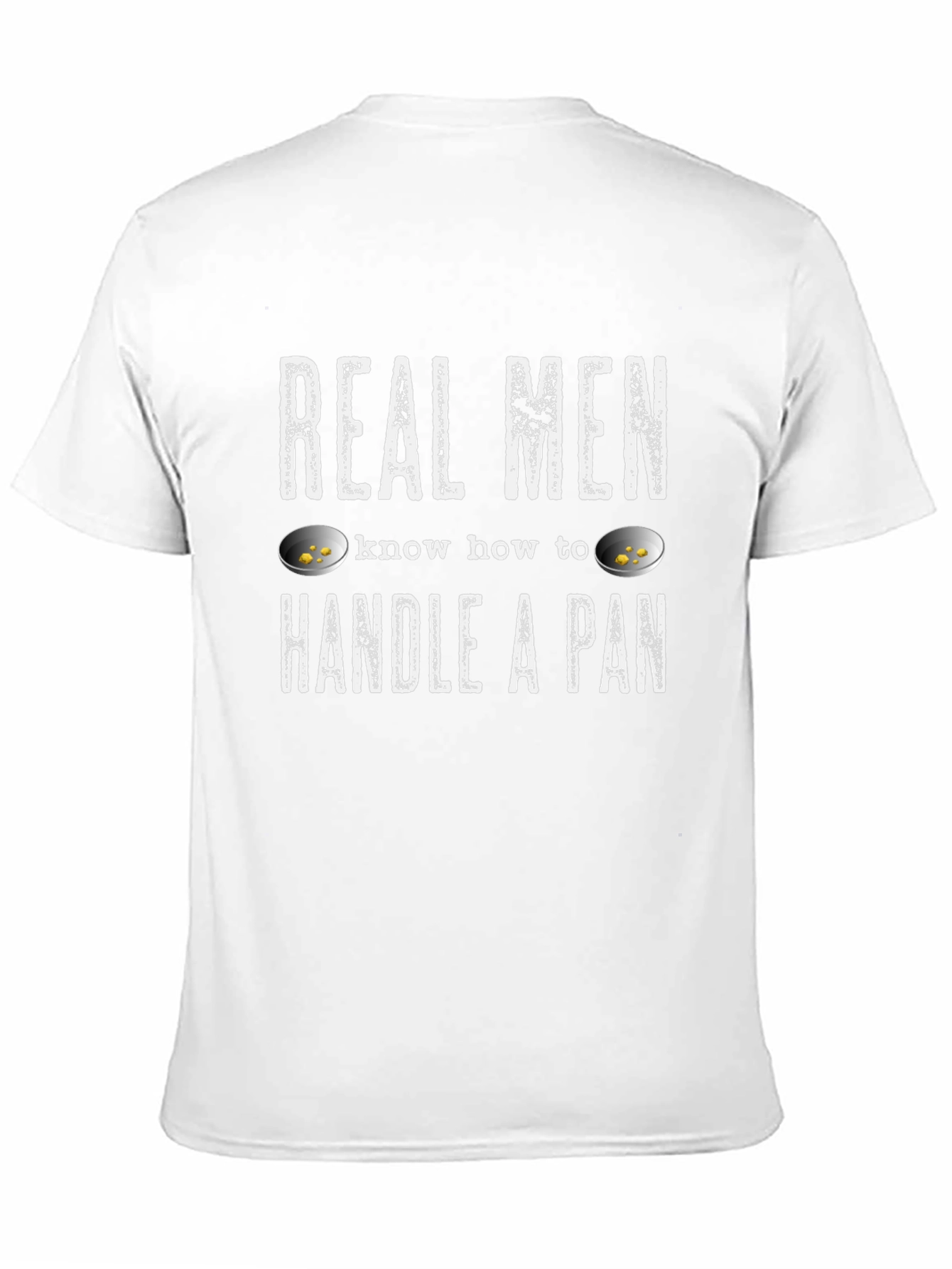 Real Men Handle a Pan T-Shirt - Gold Panning