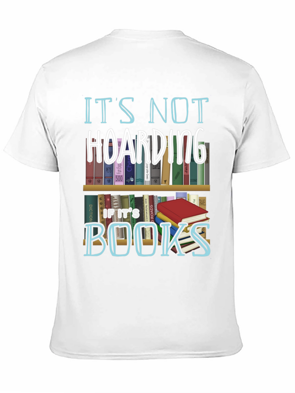 Its Not Hoarding If Its Books T-Shirt