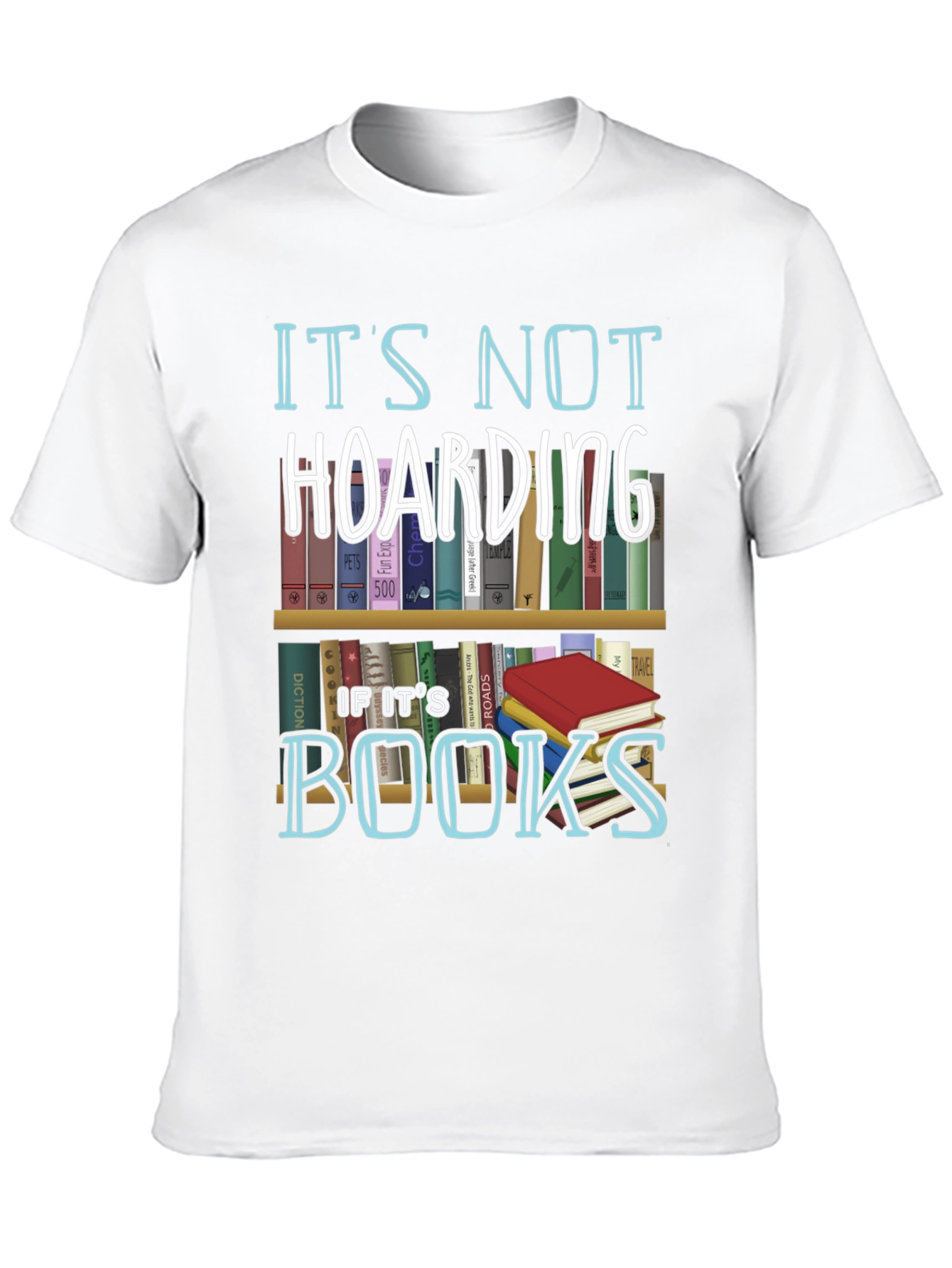 Its Not Hoarding If Its Books T-Shirt
