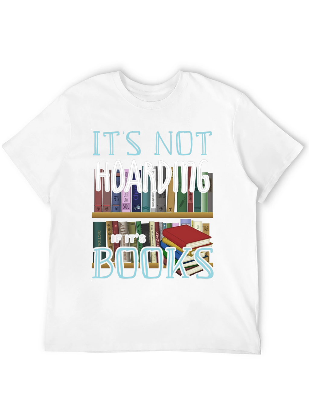 Its Not Hoarding If Its Books T-Shirt