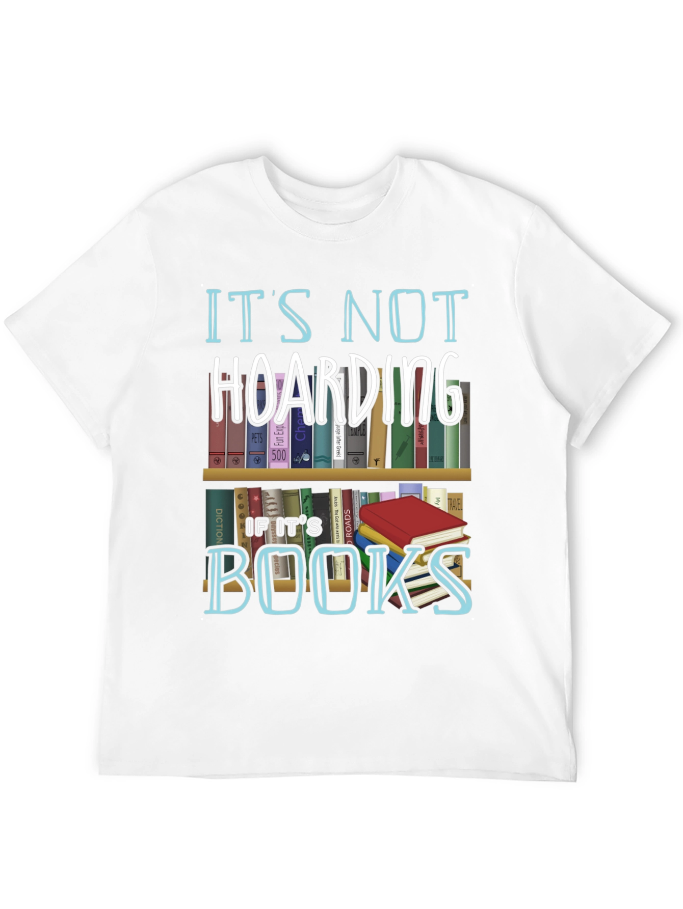 Its Not Hoarding If Its Books T-Shirt