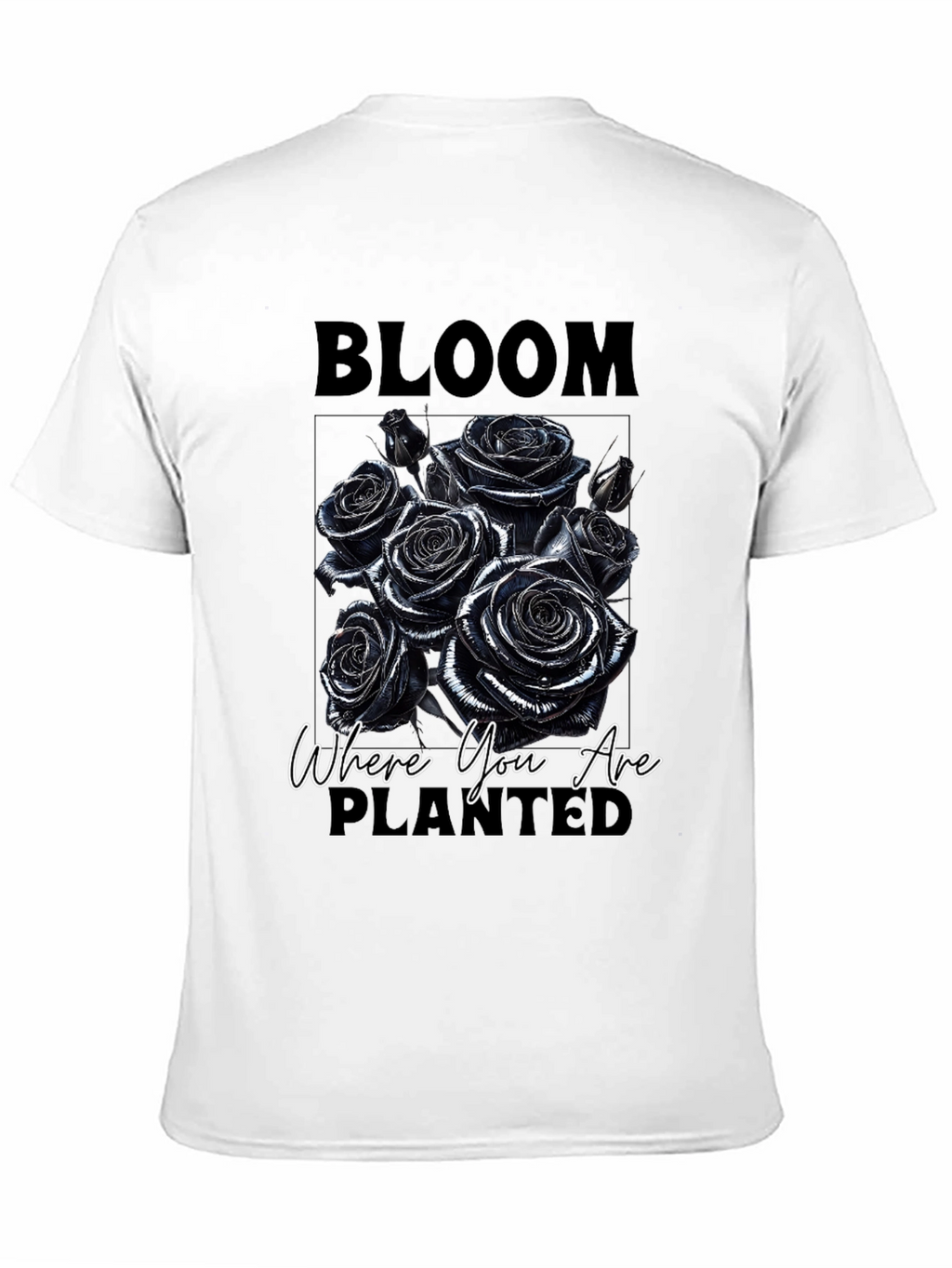 Bloom Where You Are Planted Roses T-Shirt