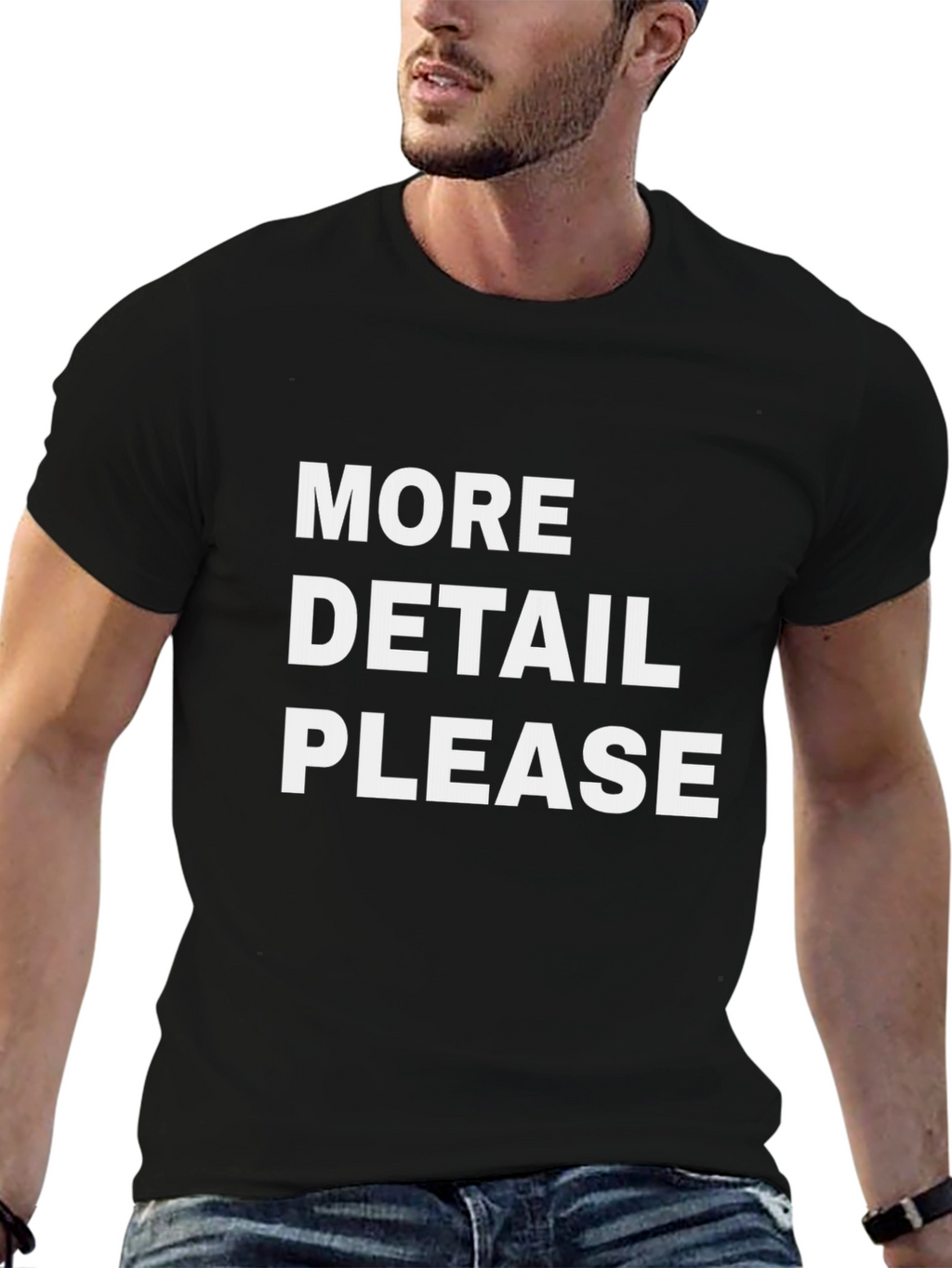 More Detail Please T-Shirt
