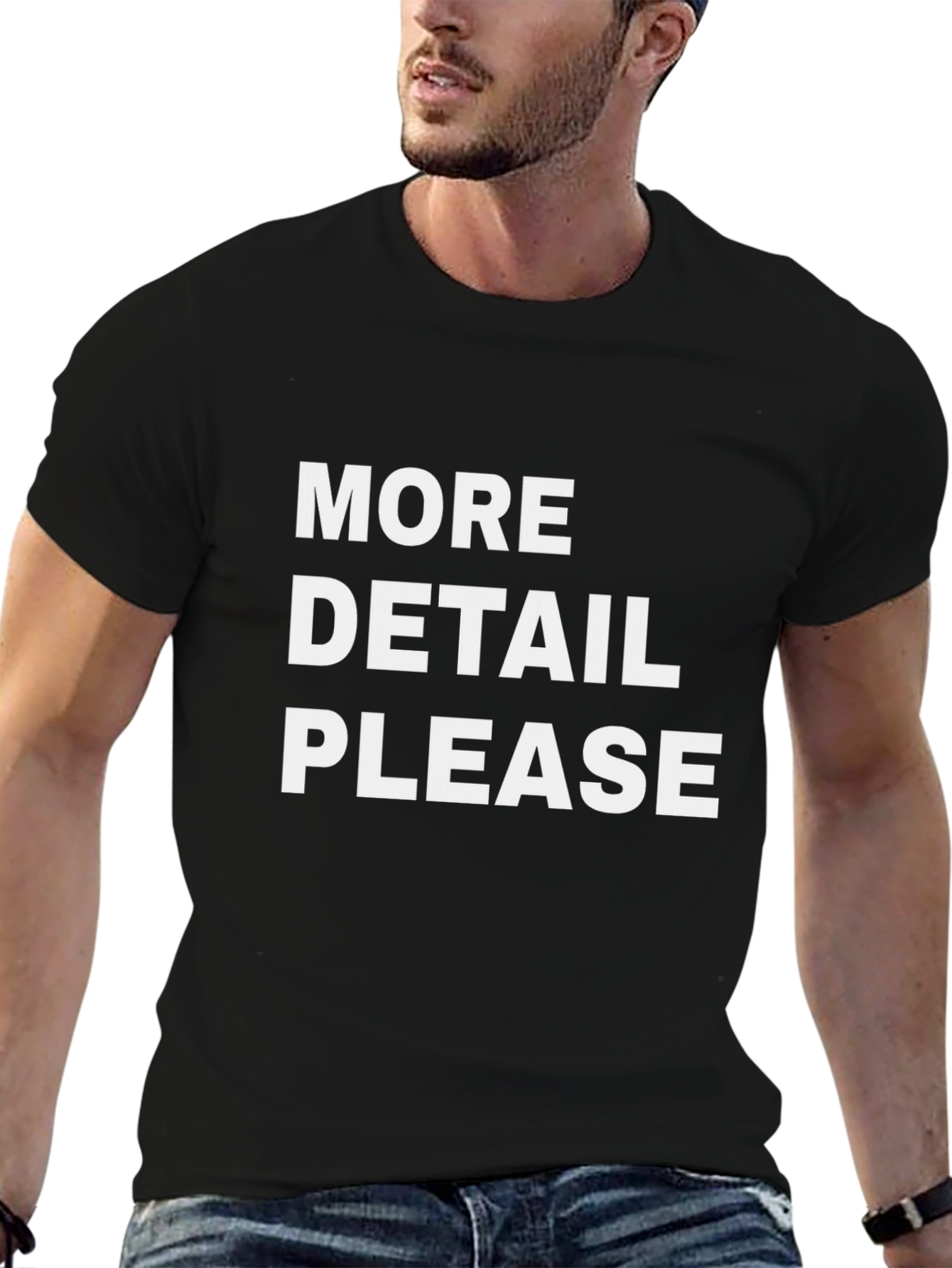 More Detail Please T-Shirt