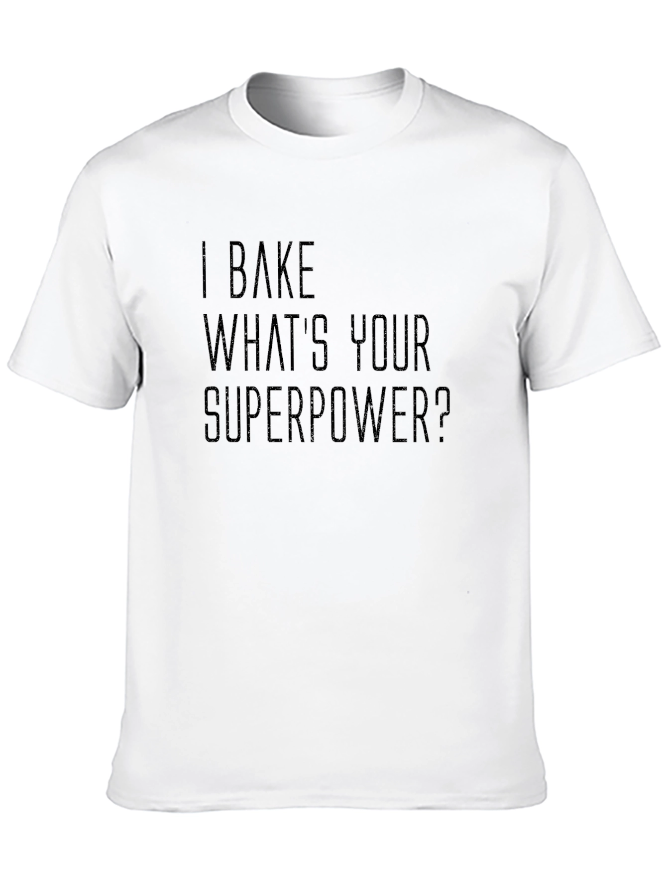 I Bake Whats Your Superpower? T-Shirt