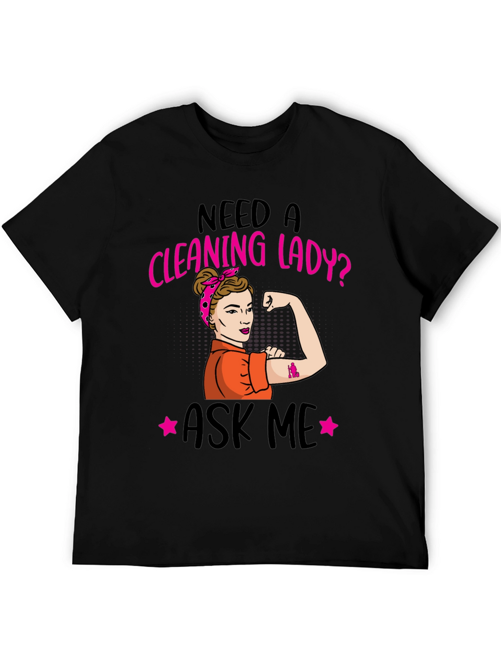 Need a Cleaning Lady? T-Shirt